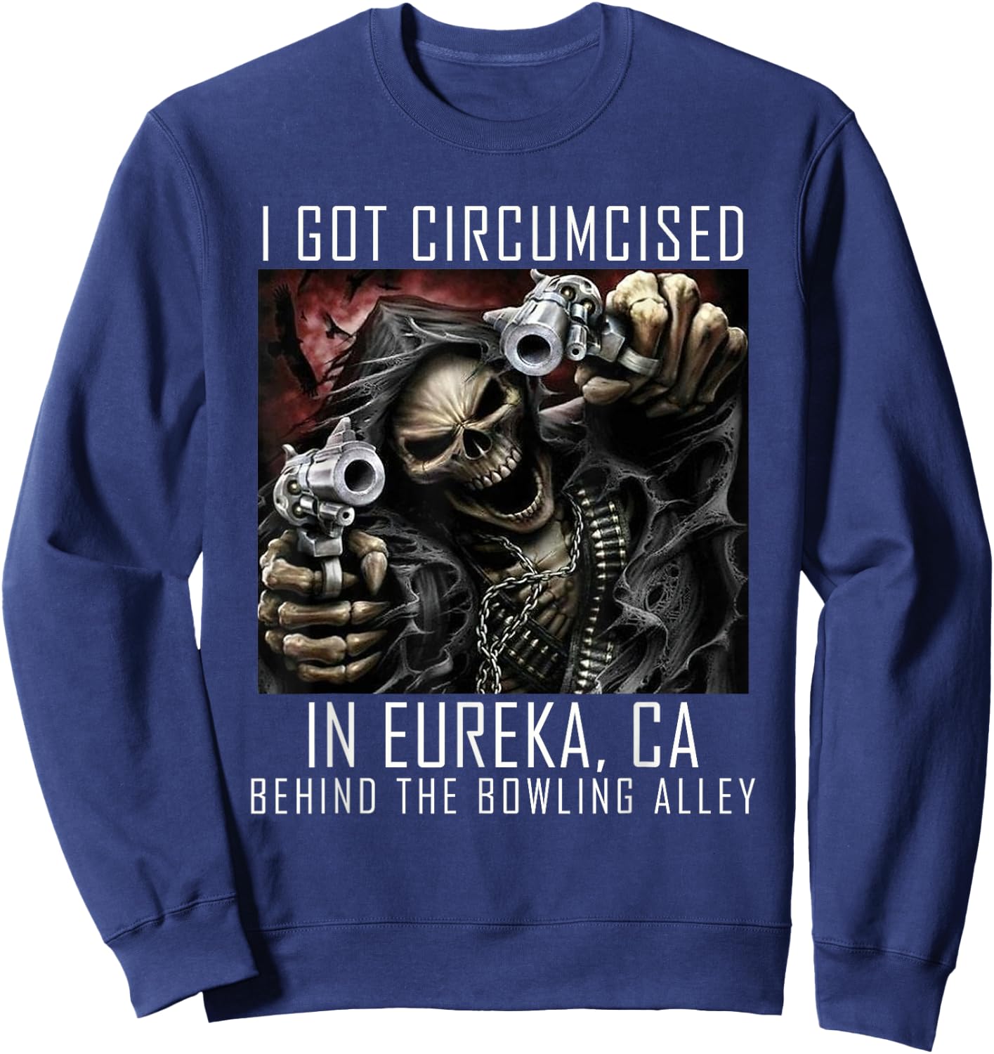 Circumcised Bowling | I Got Circumcised In Eureka CA Sweatshirt - Sweatshirt | Navy