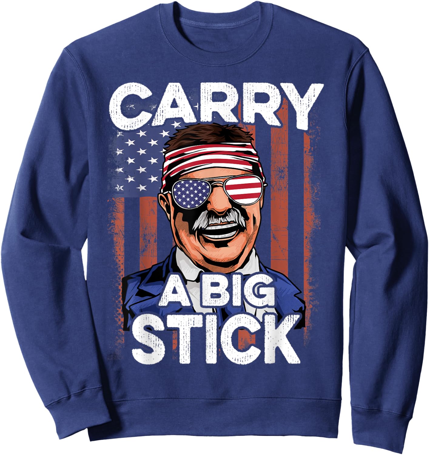 Teddy Roosevelt T Shirt 4th of July USA Flag Shirt Big Stick Sweatshirt - Sweatshirt | Navy