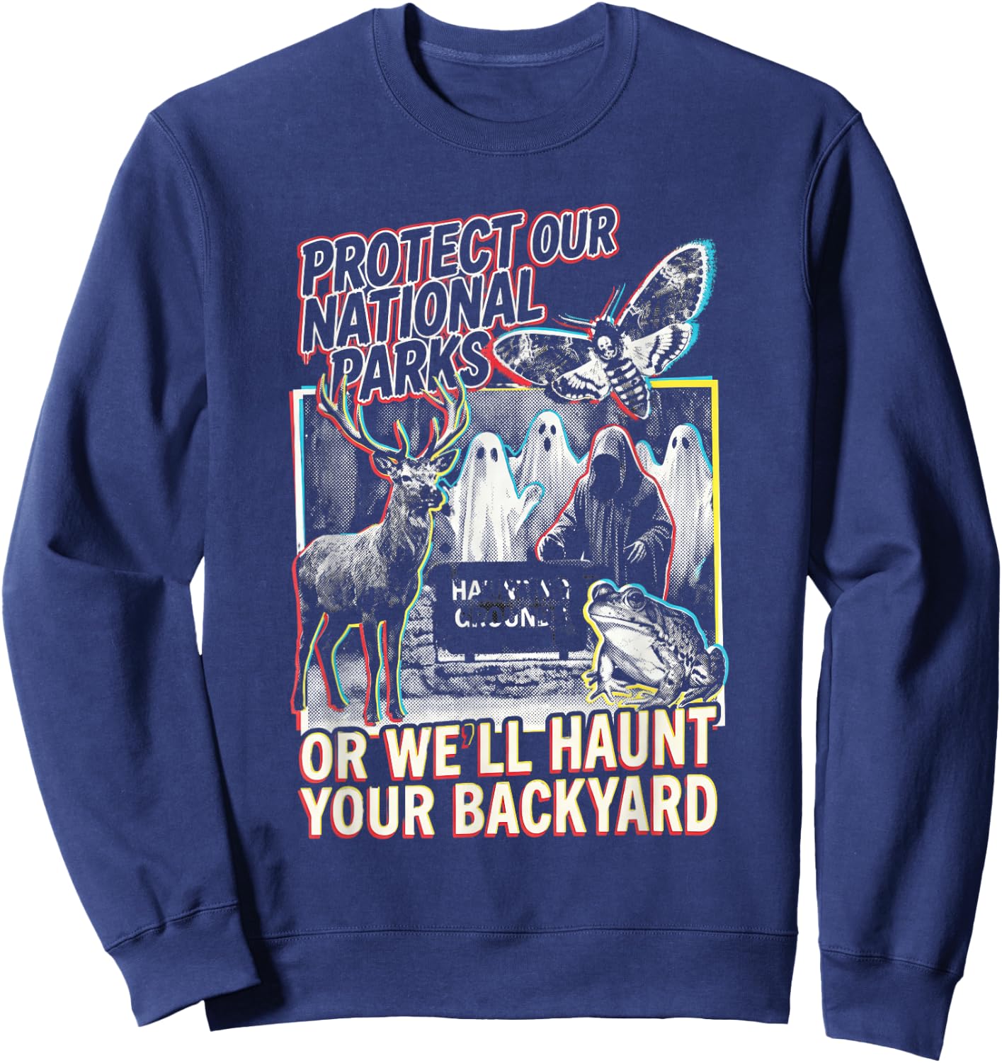 Protect Our National Parks or We'll Haunt Your Backyard Sweatshirt - Sweatshirt | Navy