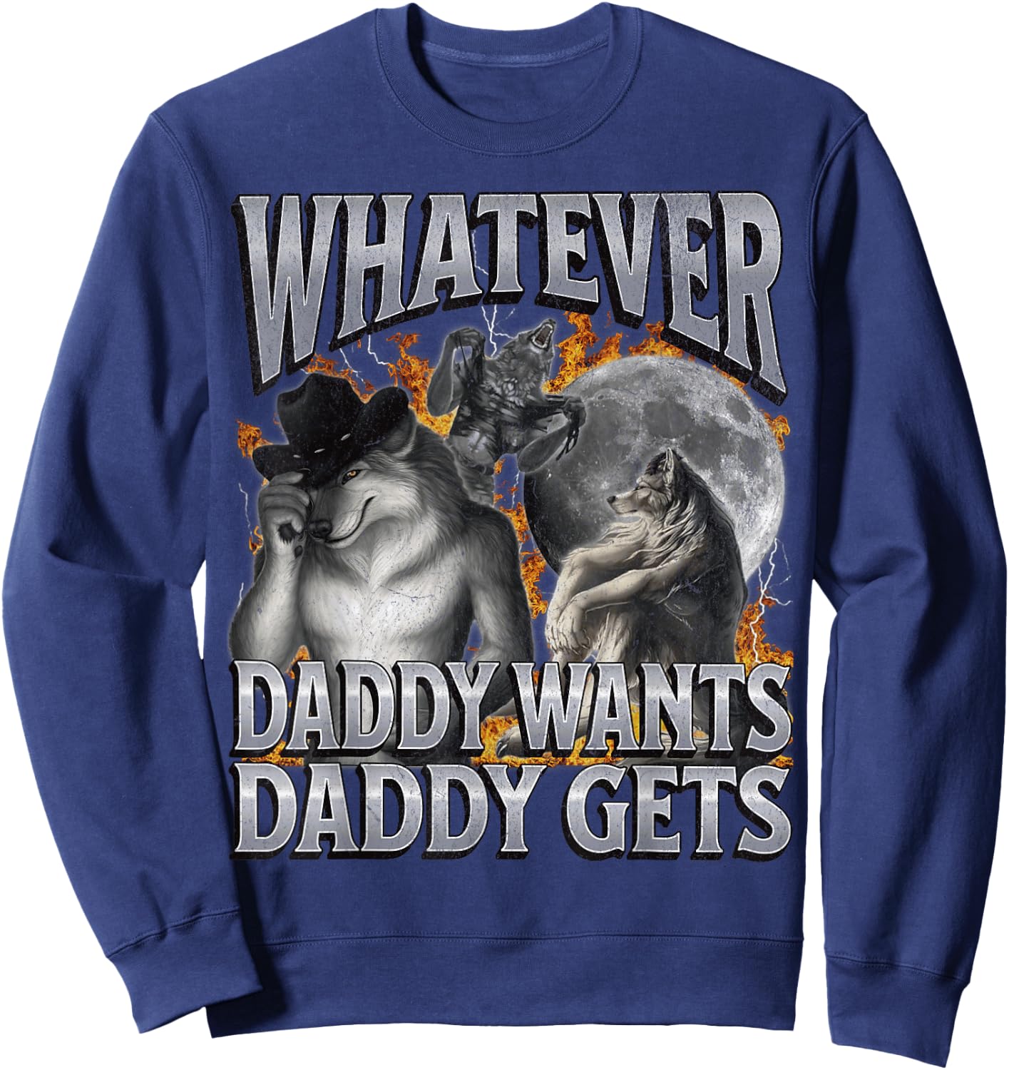 Whatever Daddy Wants Daddy Gets Funny Werwolf Meme Bootleg Sweatshirt - Sweatshirt | Navy