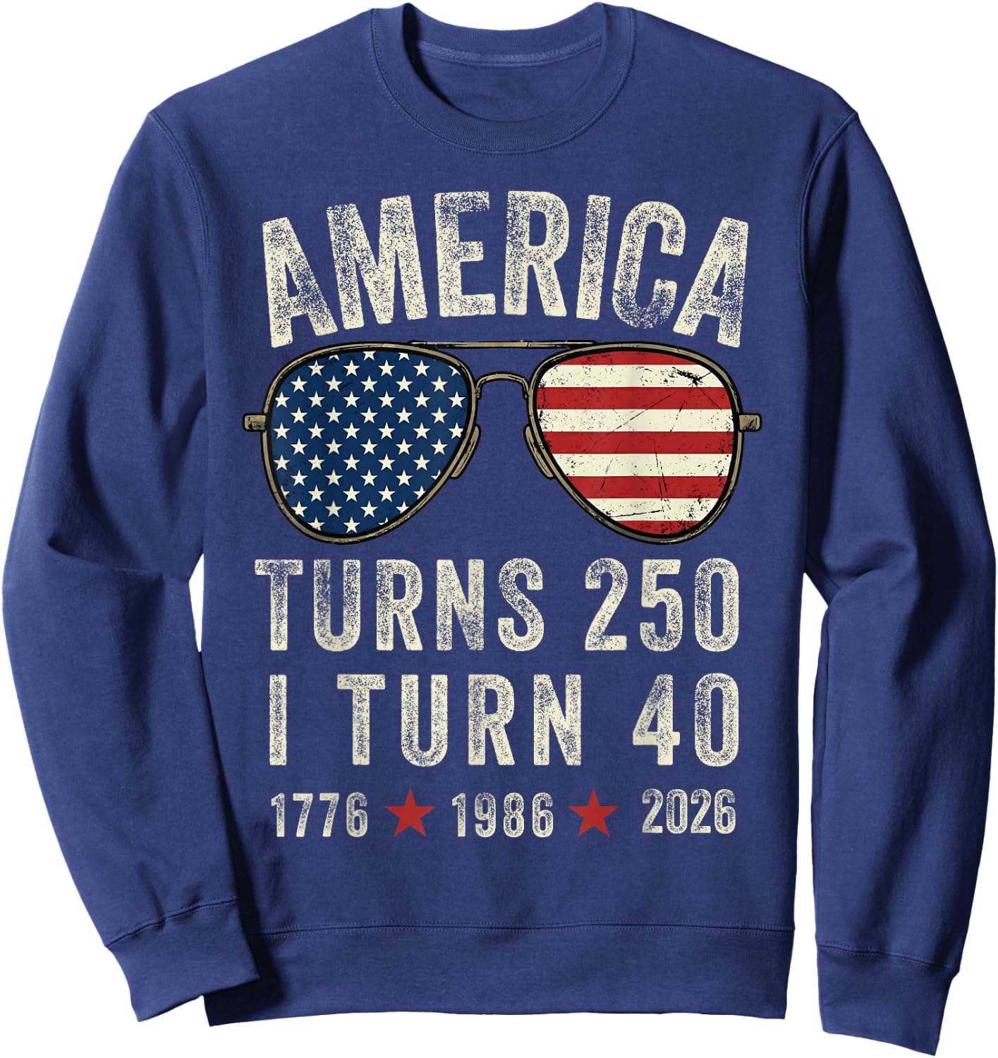 America Turns 250 I Turn 40 1776 1986 2026-40th Birthday Sweatshirt - Sweatshirt | Navy