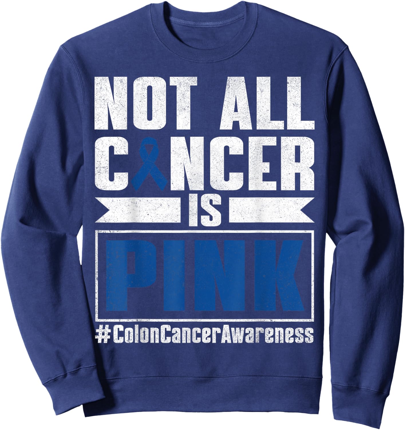 Not All Cancer Is Pink Colon Cancer Awareness Month Survivor Sweatshirt - Sweatshirt | Navy