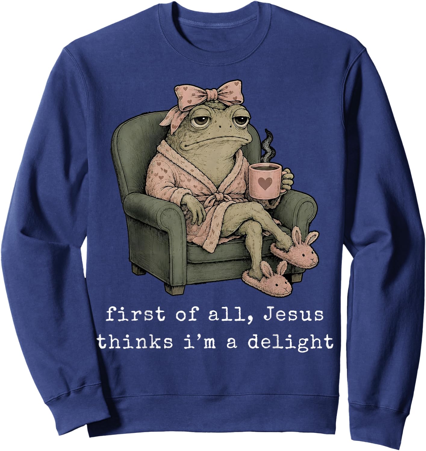 First of All Jesus Thinks I’m A Delight Frog with Bow Coffee Sweatshirt - Sweatshirt | Navy