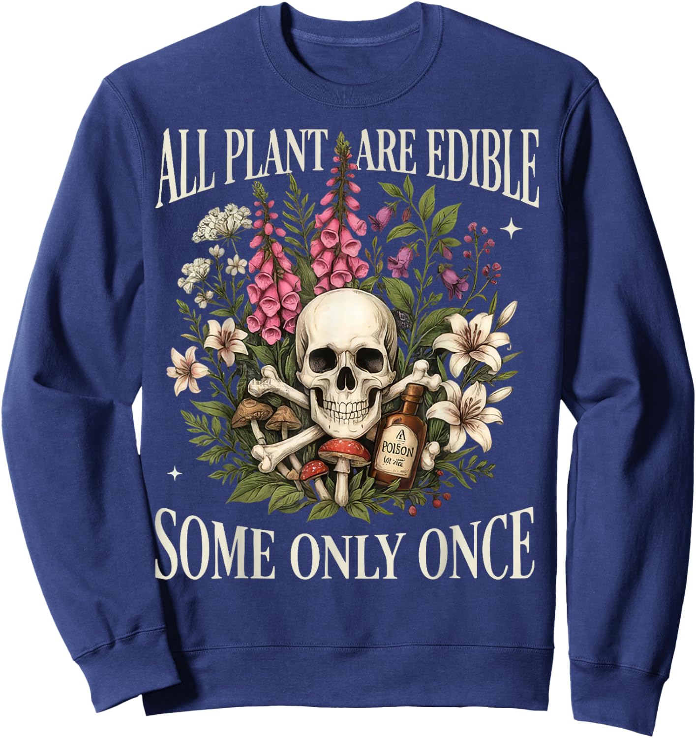 All Plants are Edible Some Only Once Funny Gardening Plant Sweatshirt - Sweatshirt | Navy