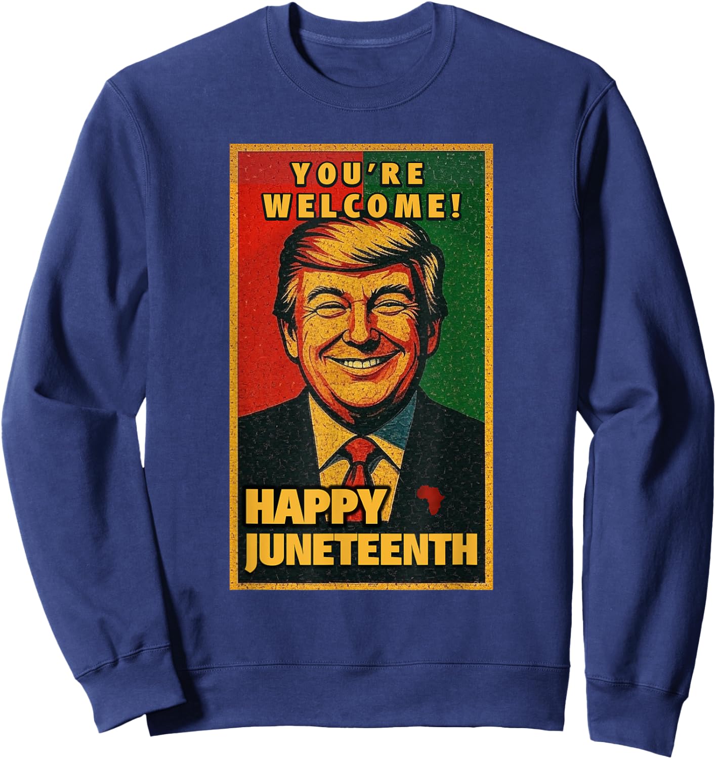 Funny Donald Trump Juneteenth Shirt - You're Welcome Sweatshirt - Sweatshirt | Navy