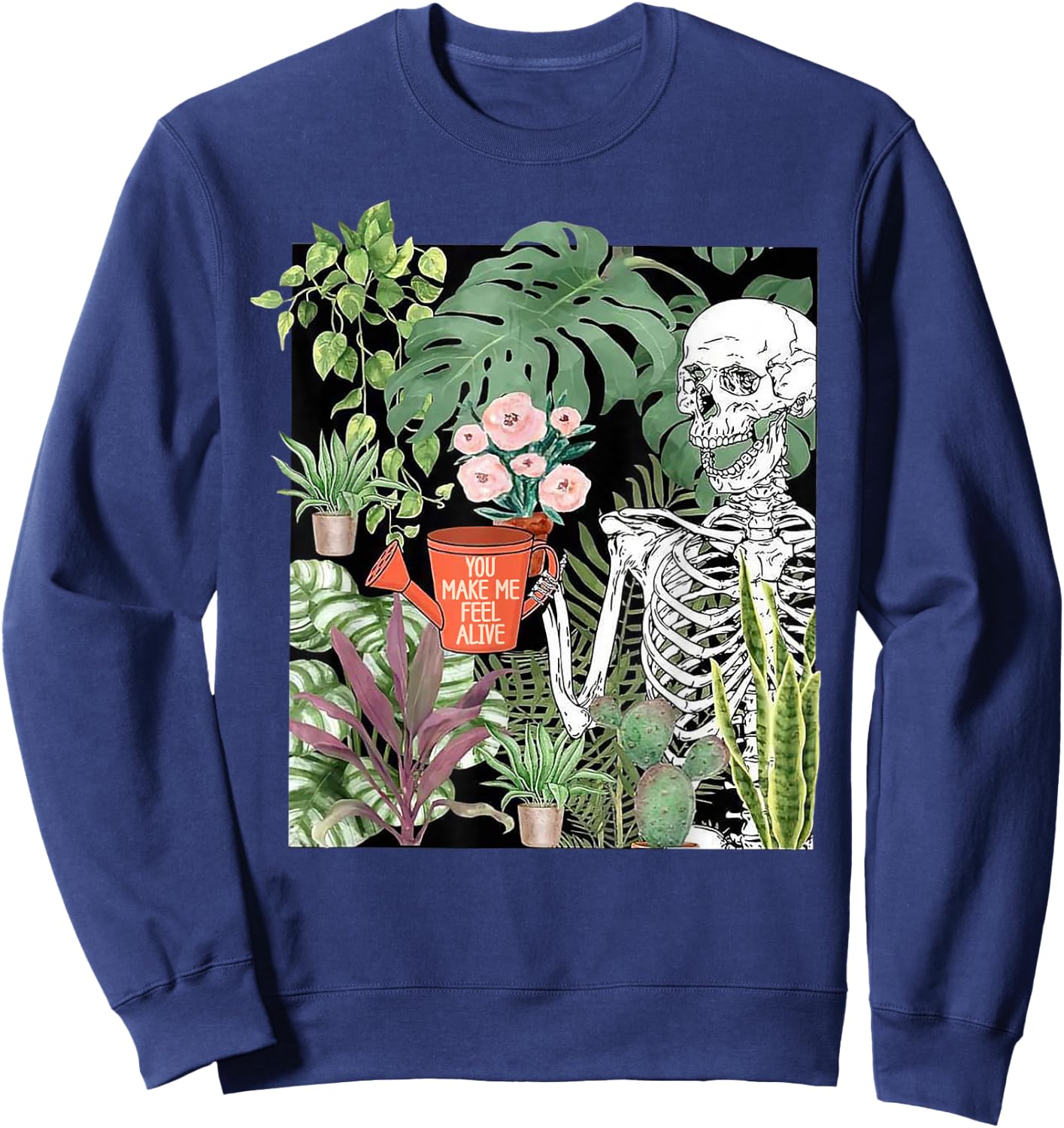 Skeleton You Make Me Feel Alive Funny Plant Sweatshirt - Sweatshirt | Navy