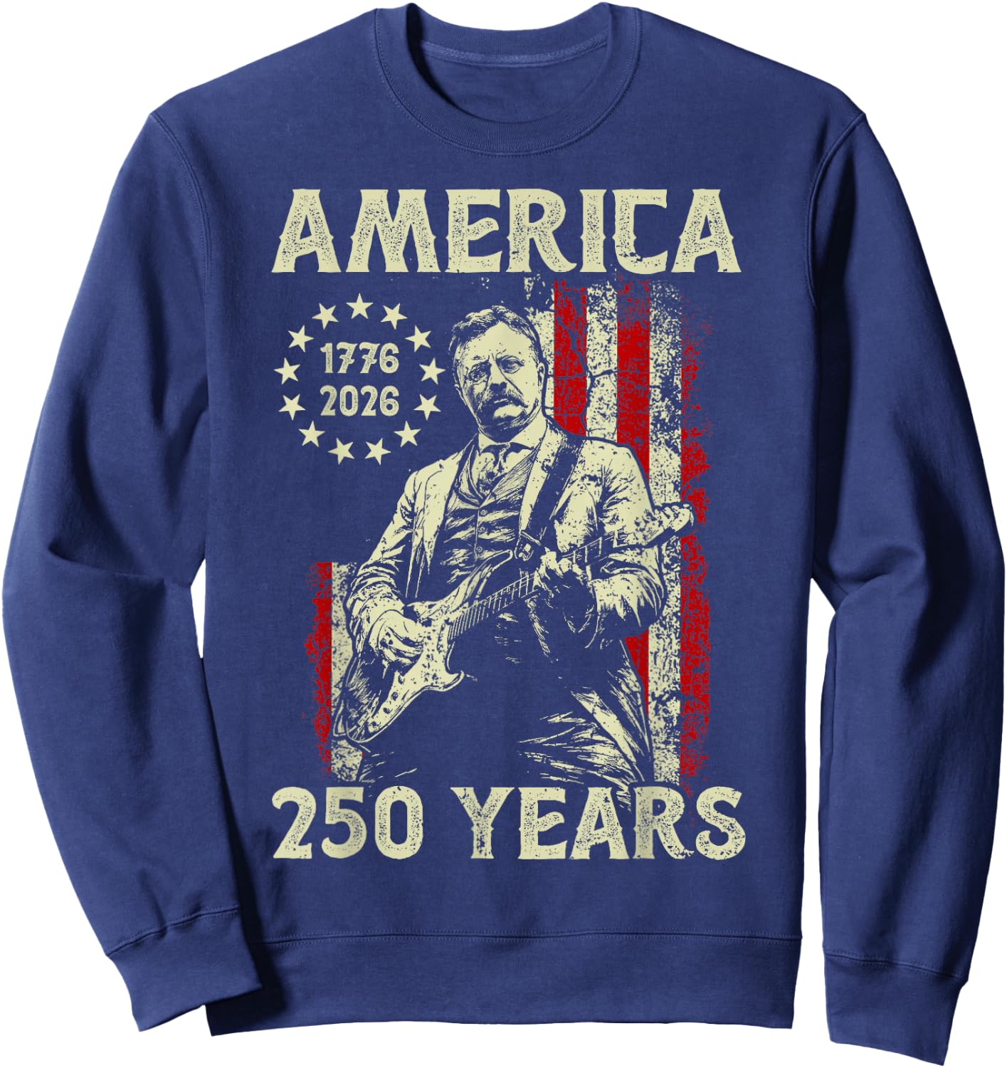 Theodore Roosevelt Playing Guitar America 250 Years USA Flag Sweatshirt - Sweatshirt | Navy