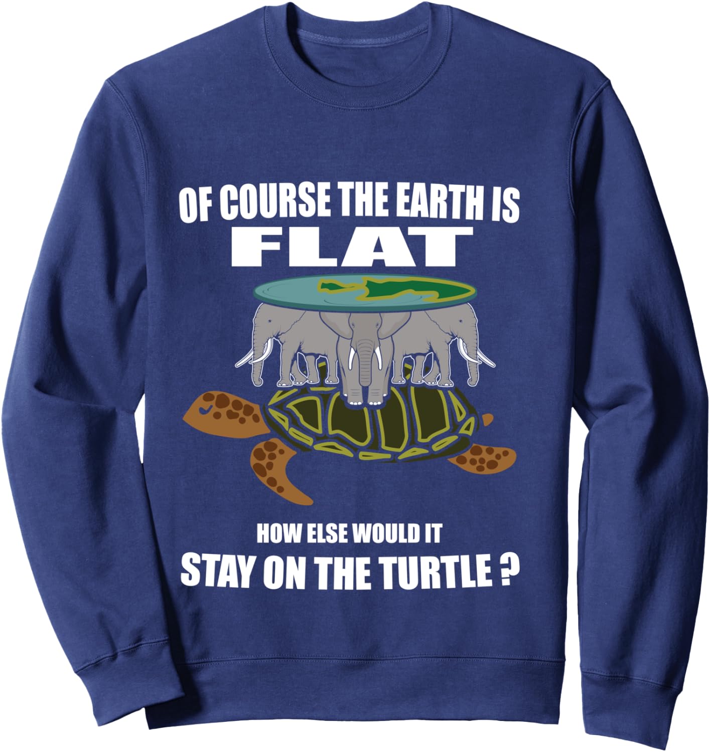 Flat Earth Theory Elephant Turtle Flat Earth Funny Science Sweatshirt - Sweatshirt | Navy