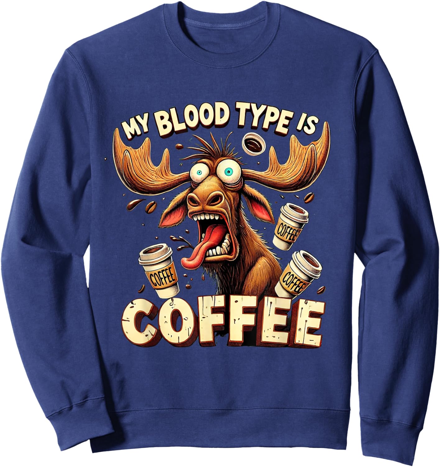 My Blood Type is Coffee Funny Moose Coffee Lover Sweatshirt - Sweatshirt | Navy