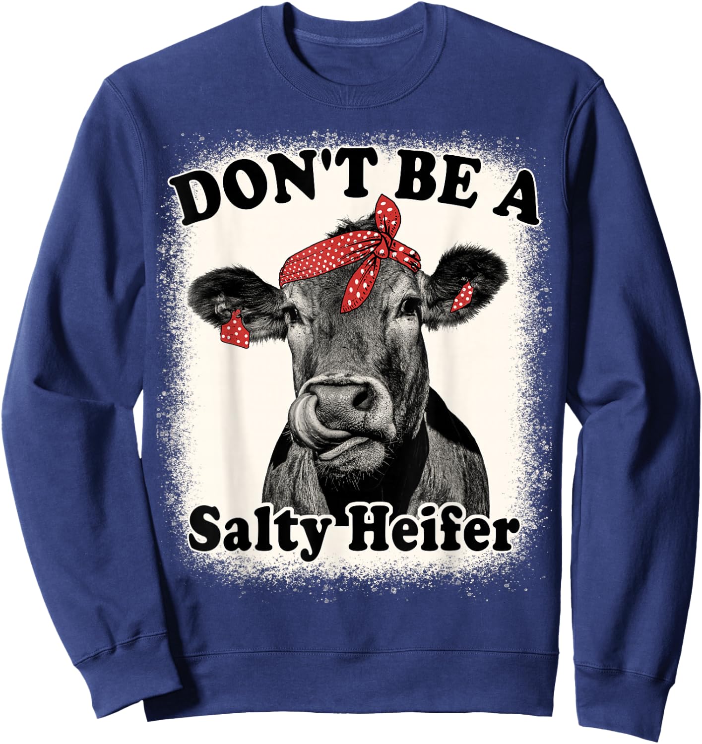 Don't Be A Salty Heifer Funny Cows Lover Bleached Farm Retro Sweatshirt - Sweatshirt | Navy
