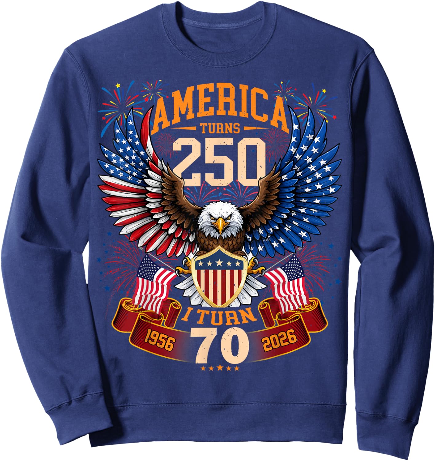 America Turns 250 & I Turn 70 Patriotic Birthday Sweatshirt - Sweatshirt | Navy