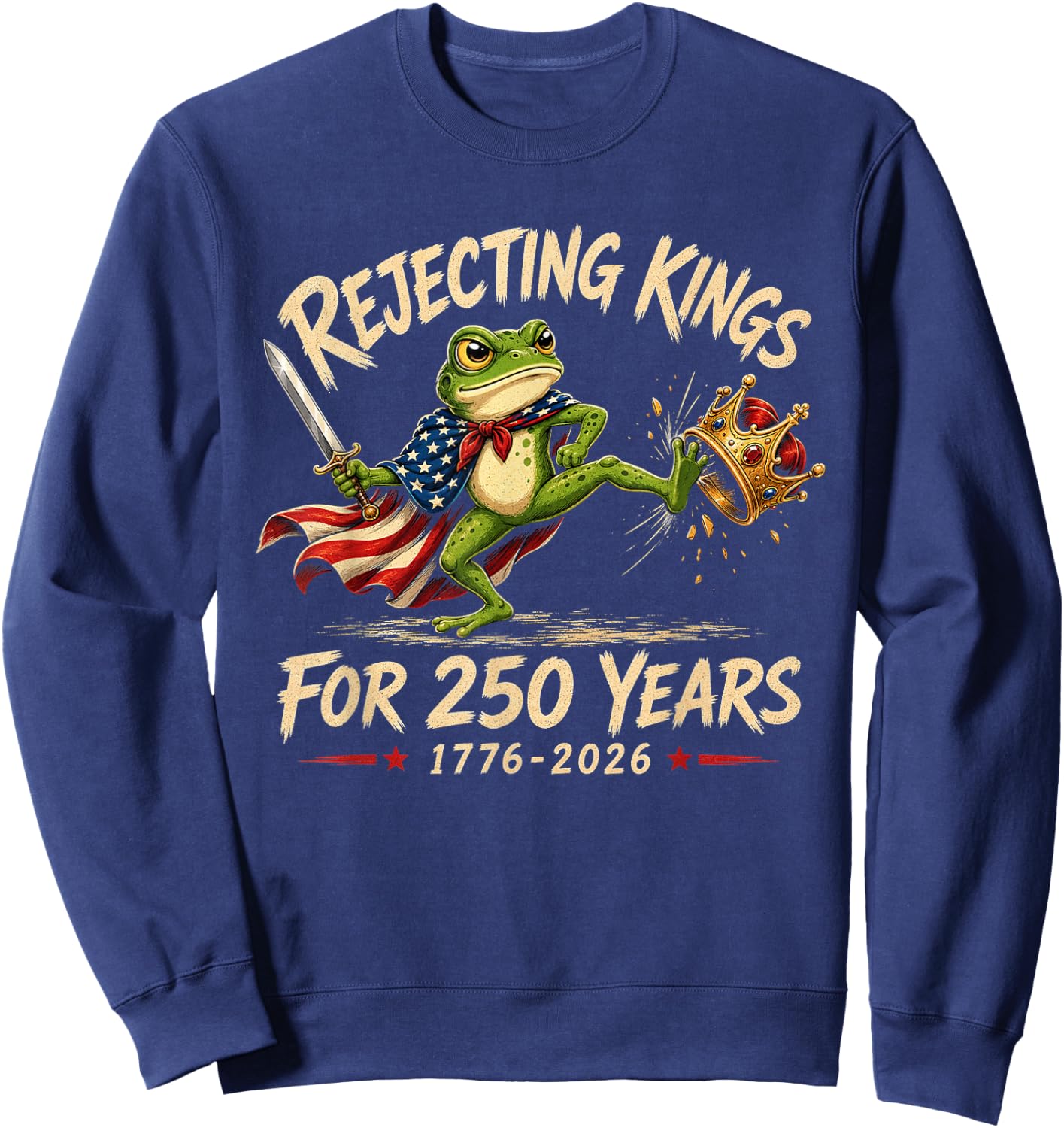 Rejecting Kings for 250 Years 250th Anniversary 1776-2026 Sweatshirt - Sweatshirt | Navy
