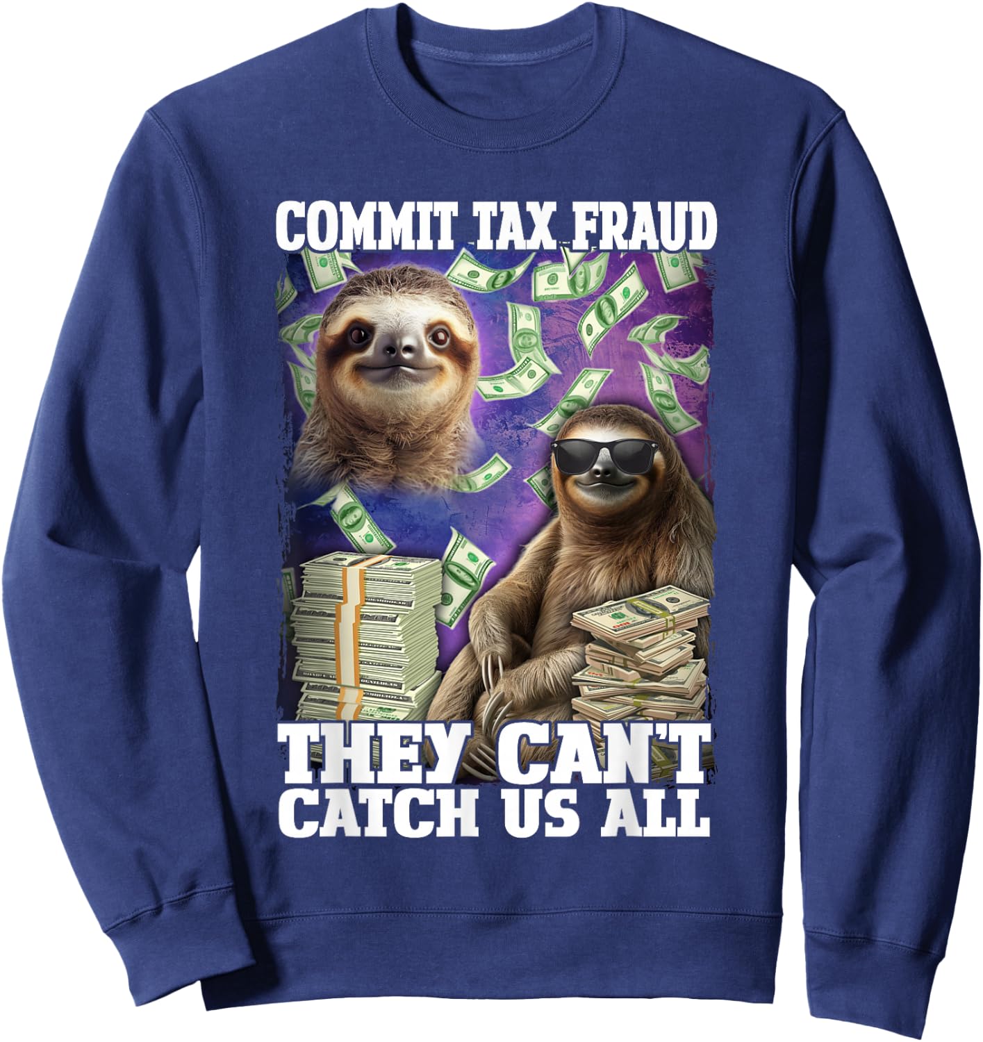 Commit Tax Fraud They Cant Catch Us All Sloth Tax Evasion Sweatshirt - Sweatshirt | Navy