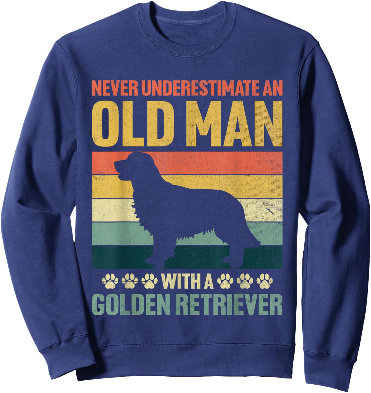 Never Underestimate An Old Man With A Golden Retriever Sweatshirt - Sweatshirt | Navy