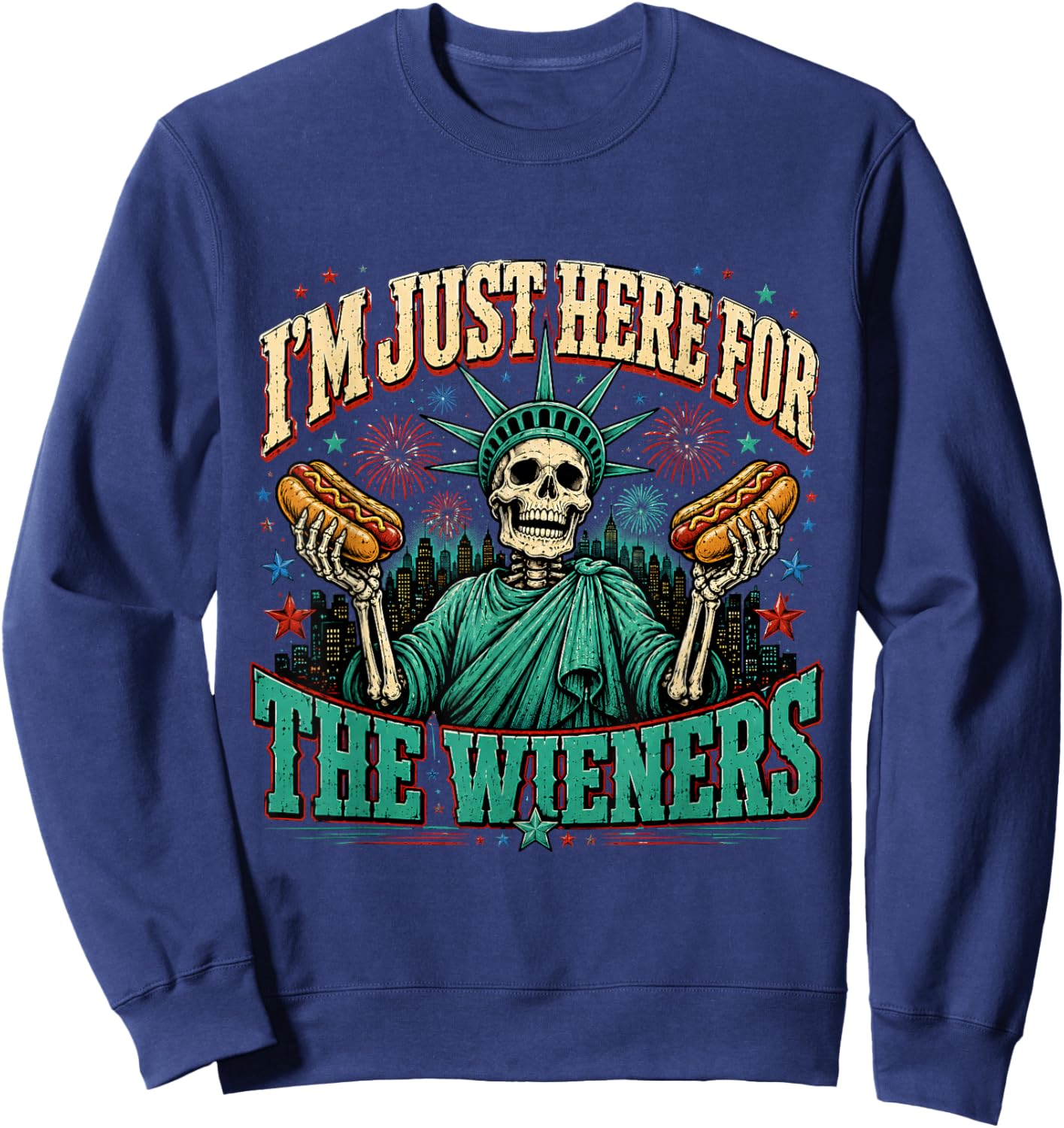 I'm Just Here for The Wieners Skeleton Statue of Liberty Sweatshirt - Sweatshirt | Navy