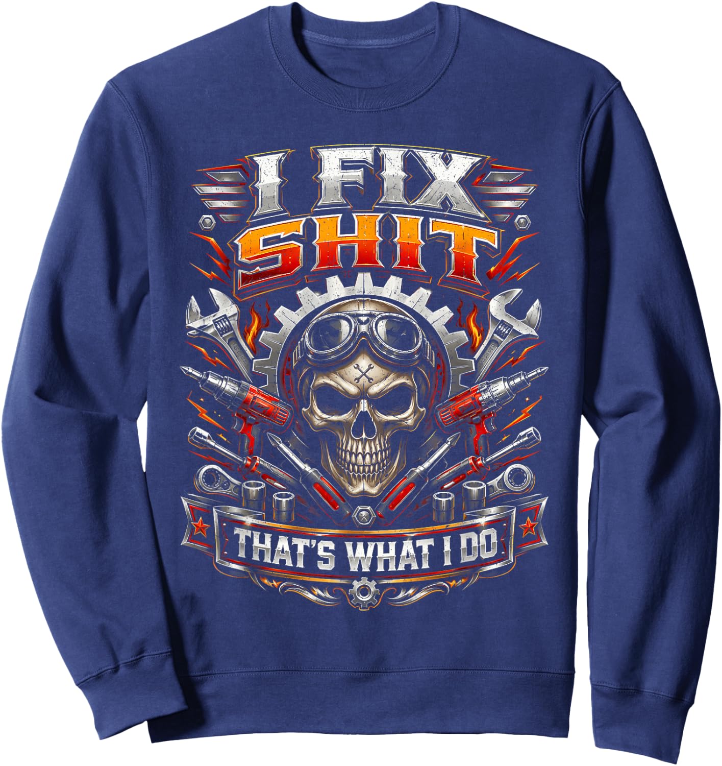 I Fix Shit That's What I Do Funny Mechanic Car Guy Men Dad Sweatshirt - Sweatshirt | Navy