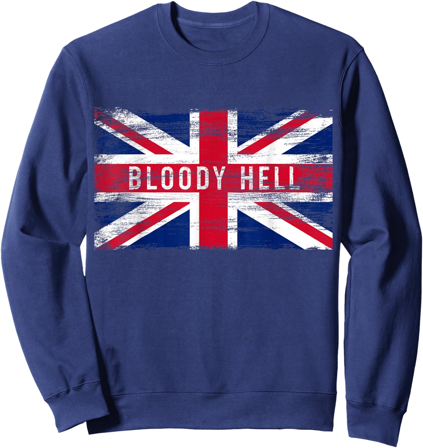 Bloody Hell Funny British Slang Pride UK Flag English Sweatshirt - Sweatshirt | Navy