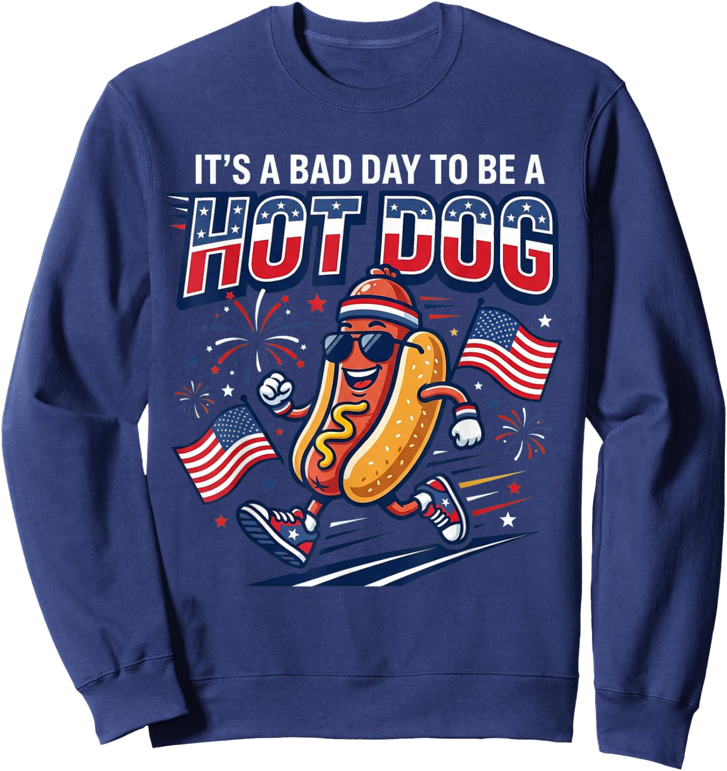 Its A Bad Day to Be A Hot Dog Funny 4th of July Men Women Sweatshirt - Sweatshirt | Navy