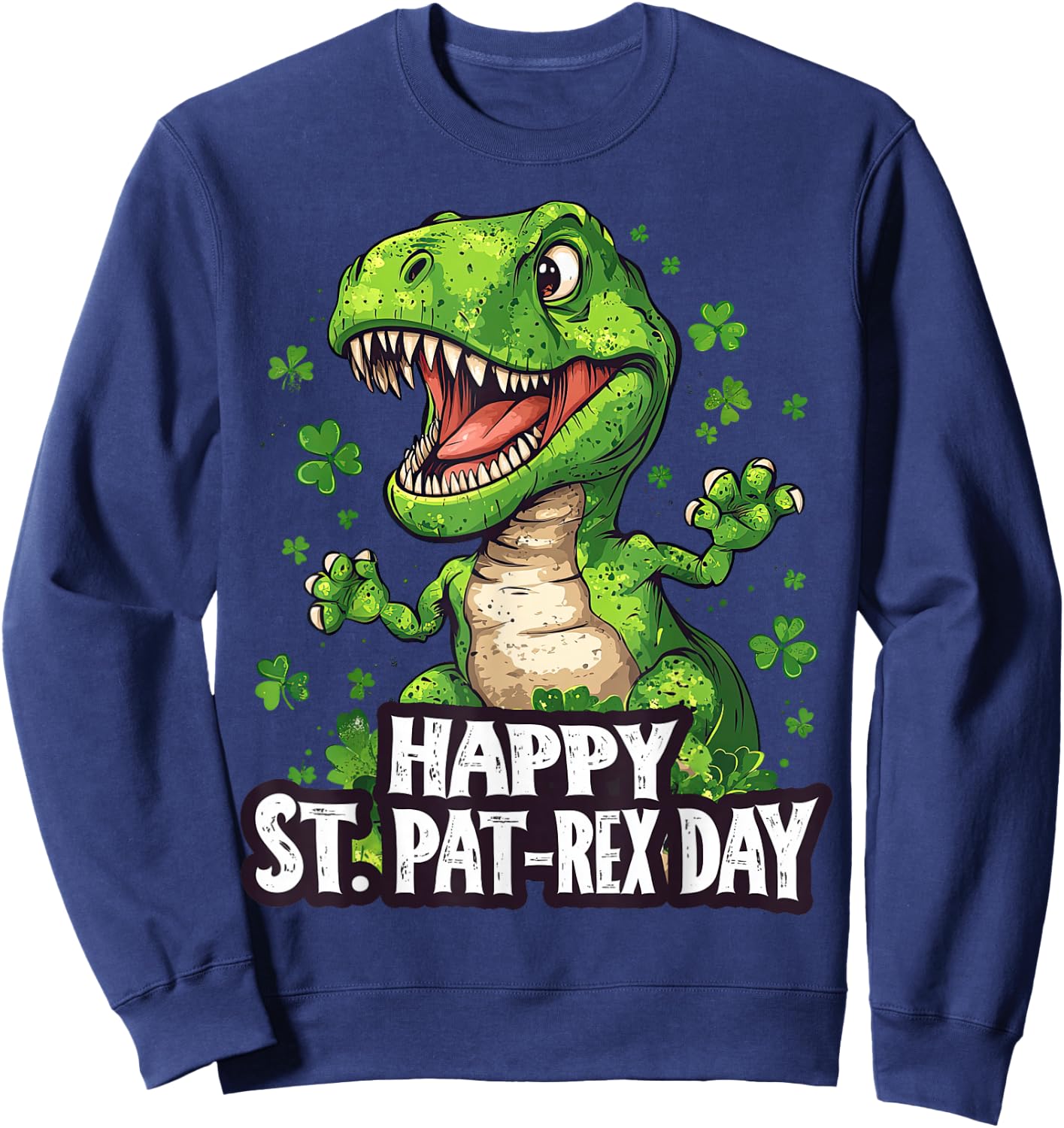 Happy St Pat-Rex Day Funny St Patrick's Day Dinosaur T-Rex Sweatshirt - Sweatshirt | Navy