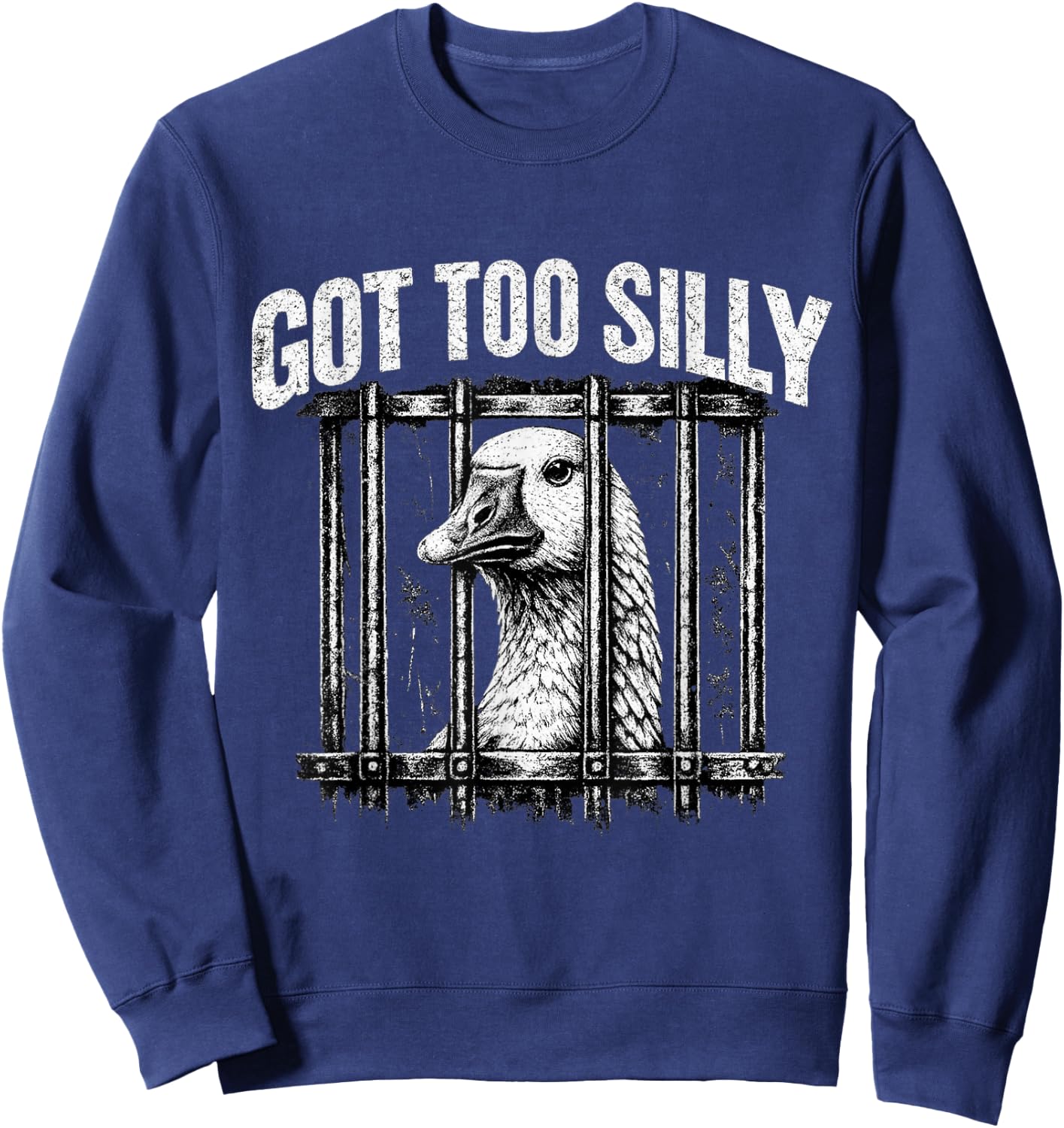 Got Too Silly Goose Meme Funny Goose Jailbird Prison Sweatshirt - Sweatshirt | Navy