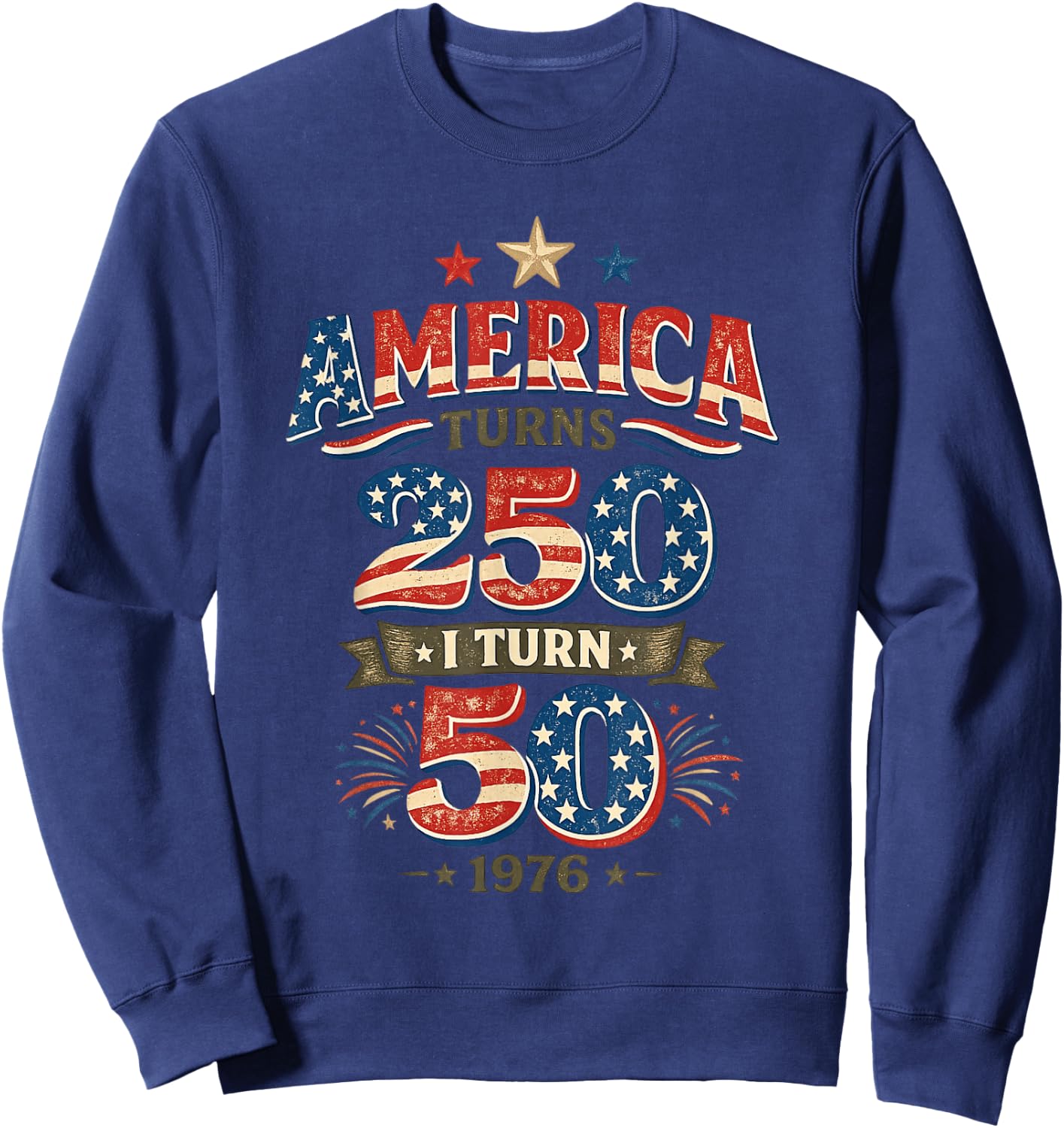 America Turns 250 I Turn 50 Vintage 1976 Birthday Sweatshirt - Sweatshirt | Navy