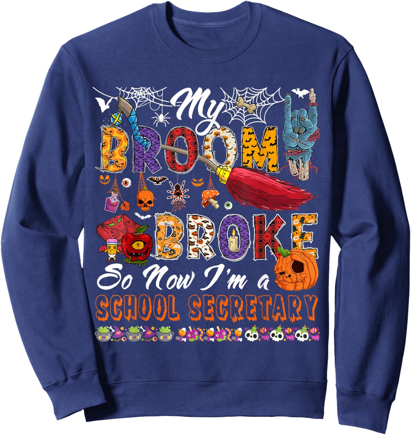 My Broom Broke So Now I'm A School Secretary Halloween Witch Sweatshirt - Sweatshirt | Navy