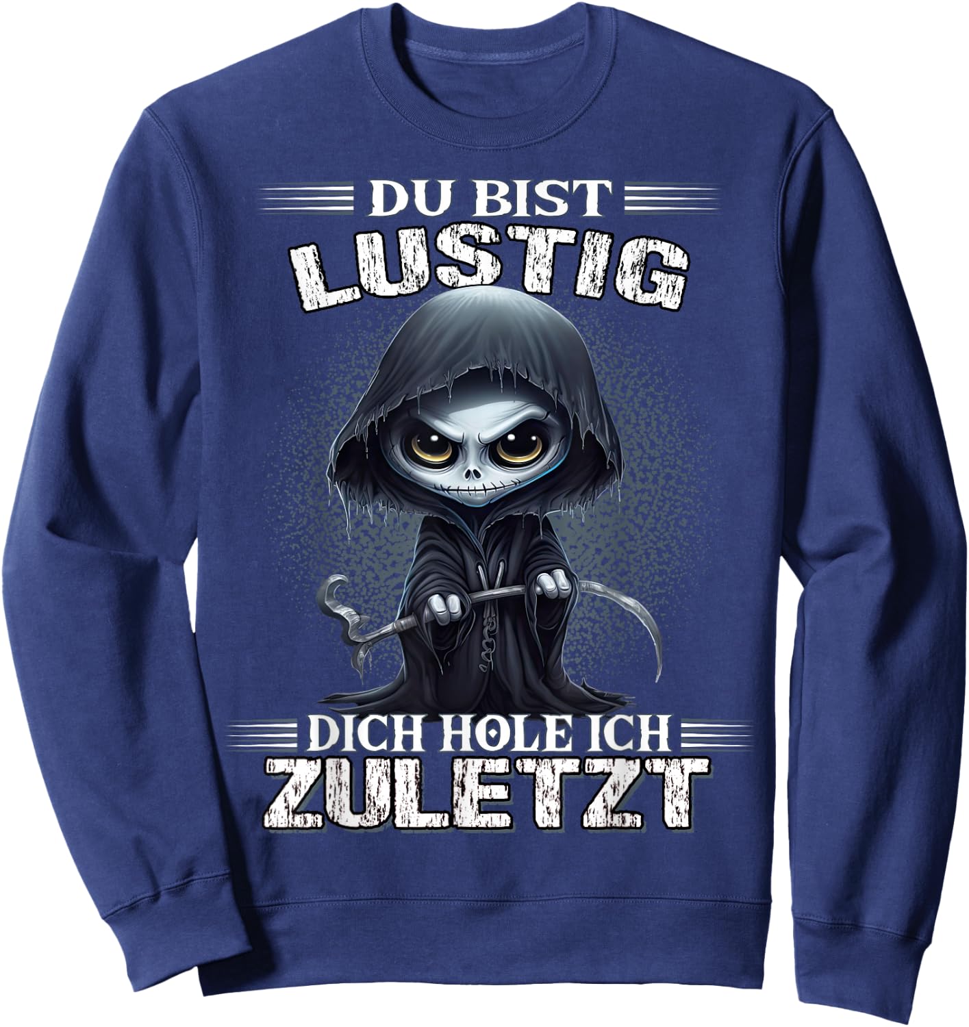 Du bist lustig dich hole ich zuletzt Sarkasmus Reaper Sweatshirt - Sweatshirt | Navy