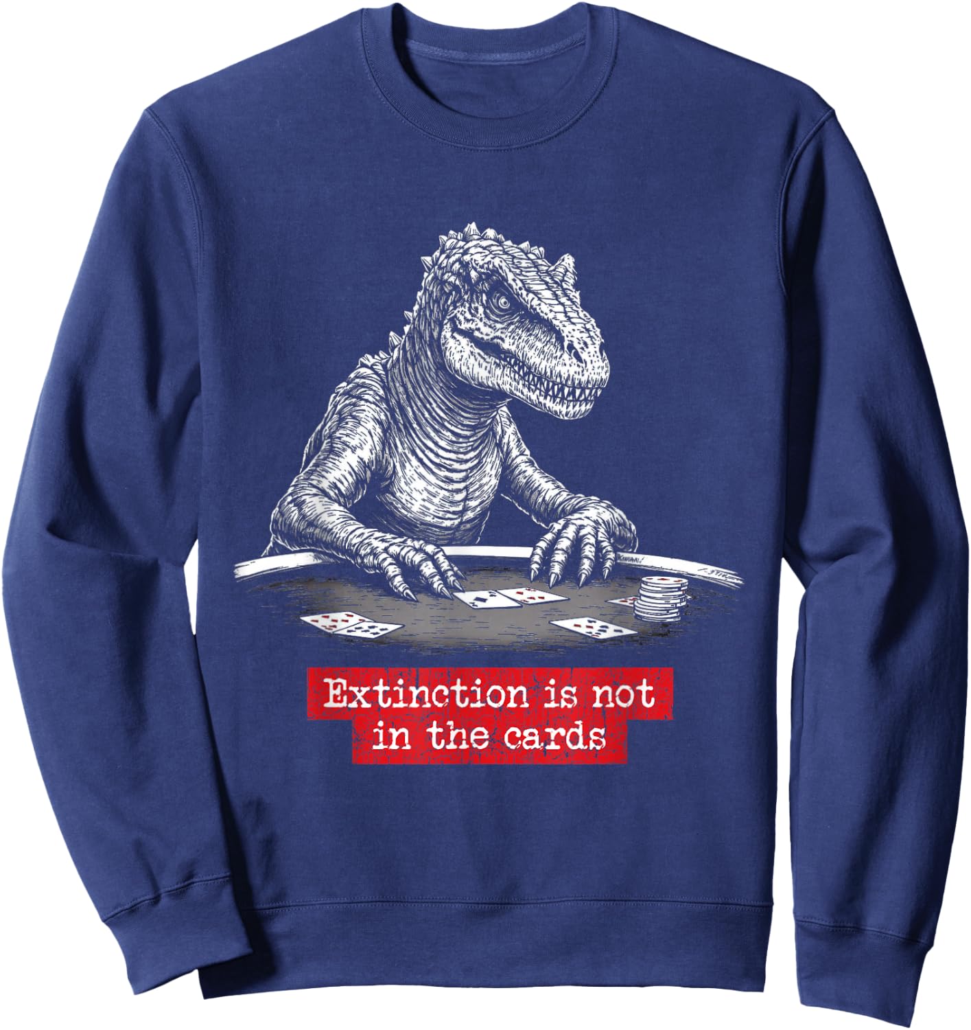 Dinosaur Playing Poker, Hilarious Bluffing Humor Saying Sweatshirt - Sweatshirt | Navy