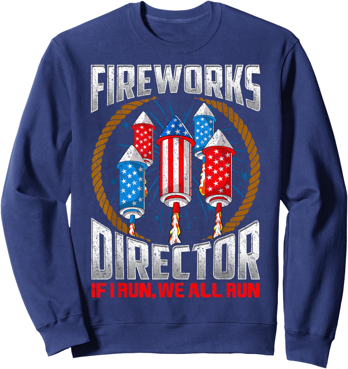 Firework Director Technician I Run You Run 4th Of July Sweatshirt - Sweatshirt | Navy