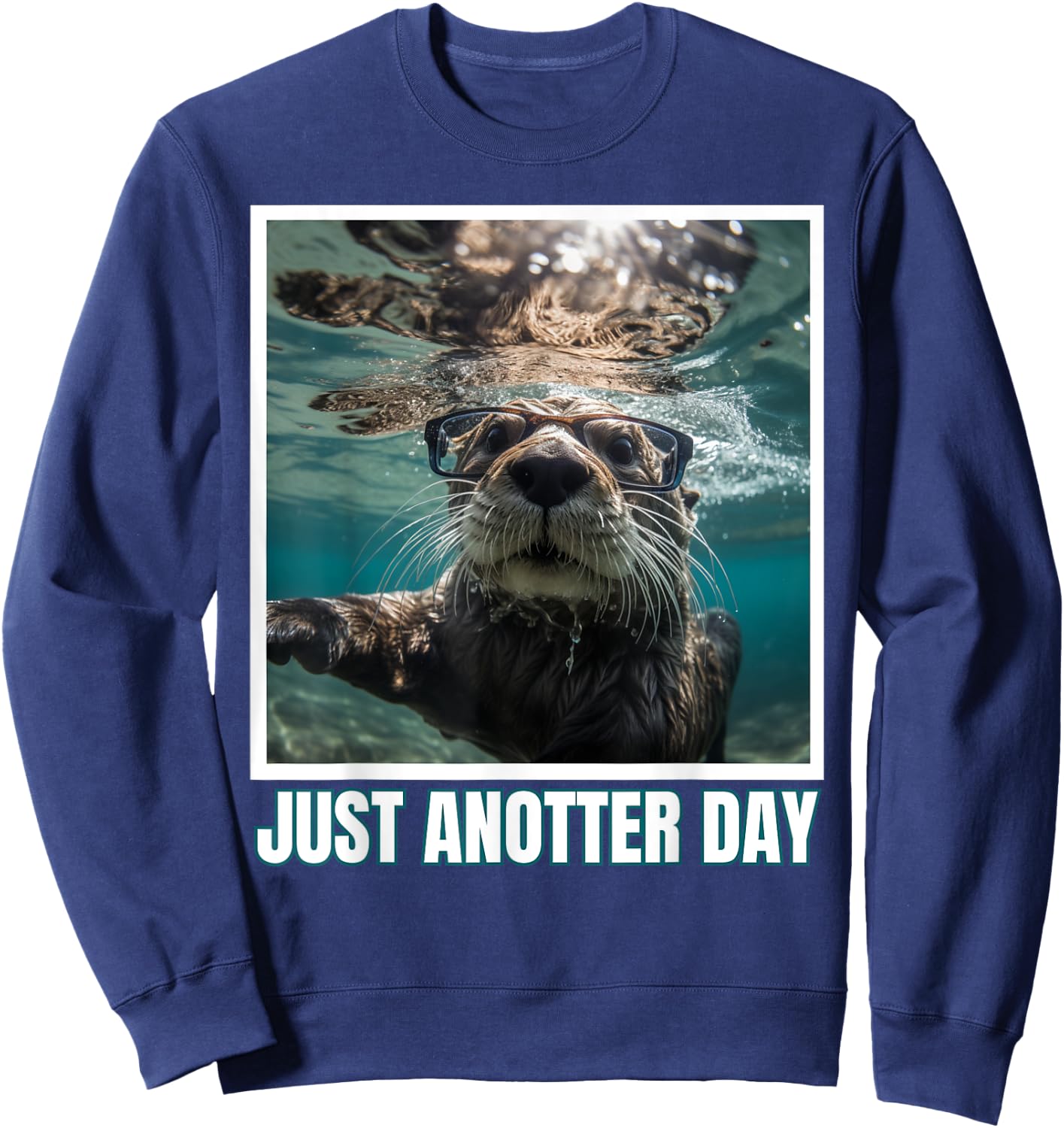 Just Anotter Day for Otter Lover Wordjoke funny Sweatshirt - Sweatshirt | Navy