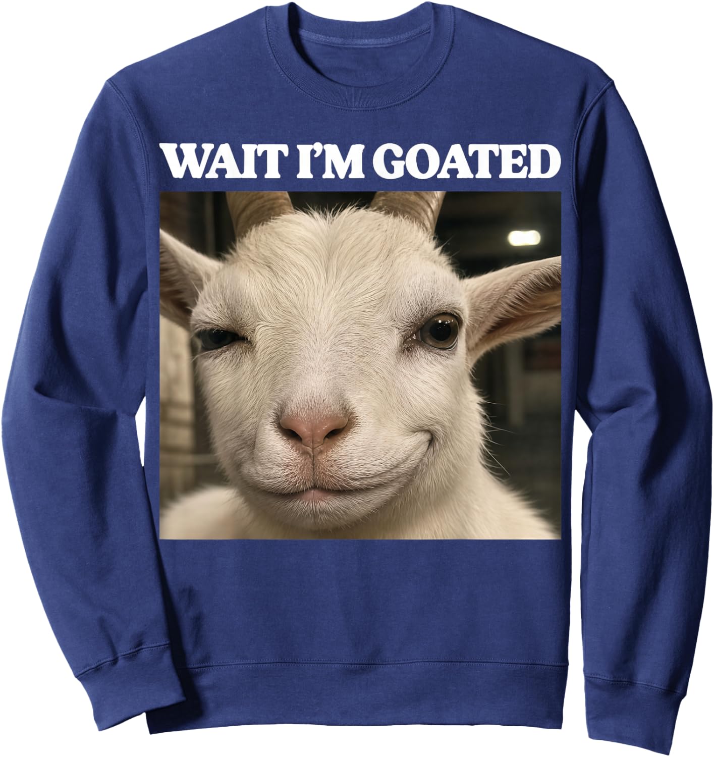 Wait I'm Goated Funny Meme Silly Goat Brainrot Men Women Sweatshirt - Sweatshirt | Navy