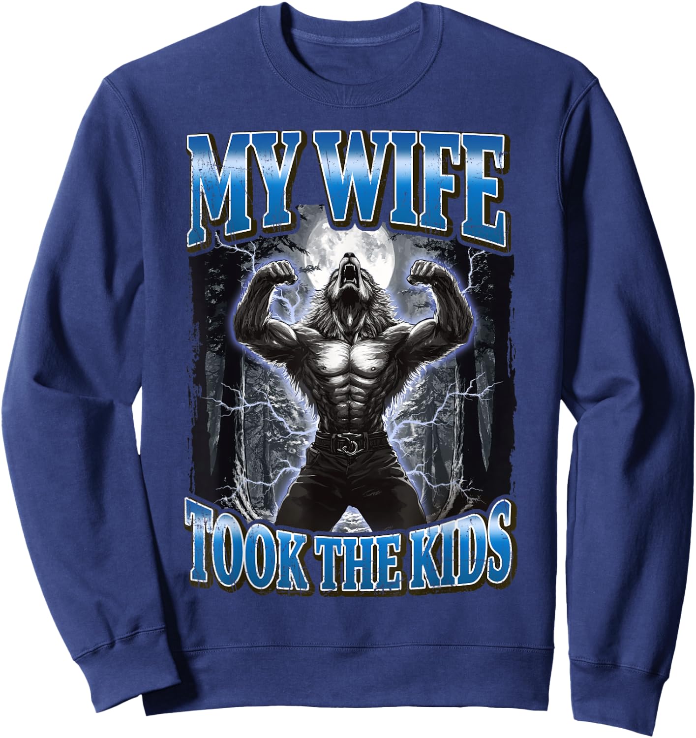 My Wife Took The Kids Funny Werewolf Meme Sweatshirt - Sweatshirt | Navy
