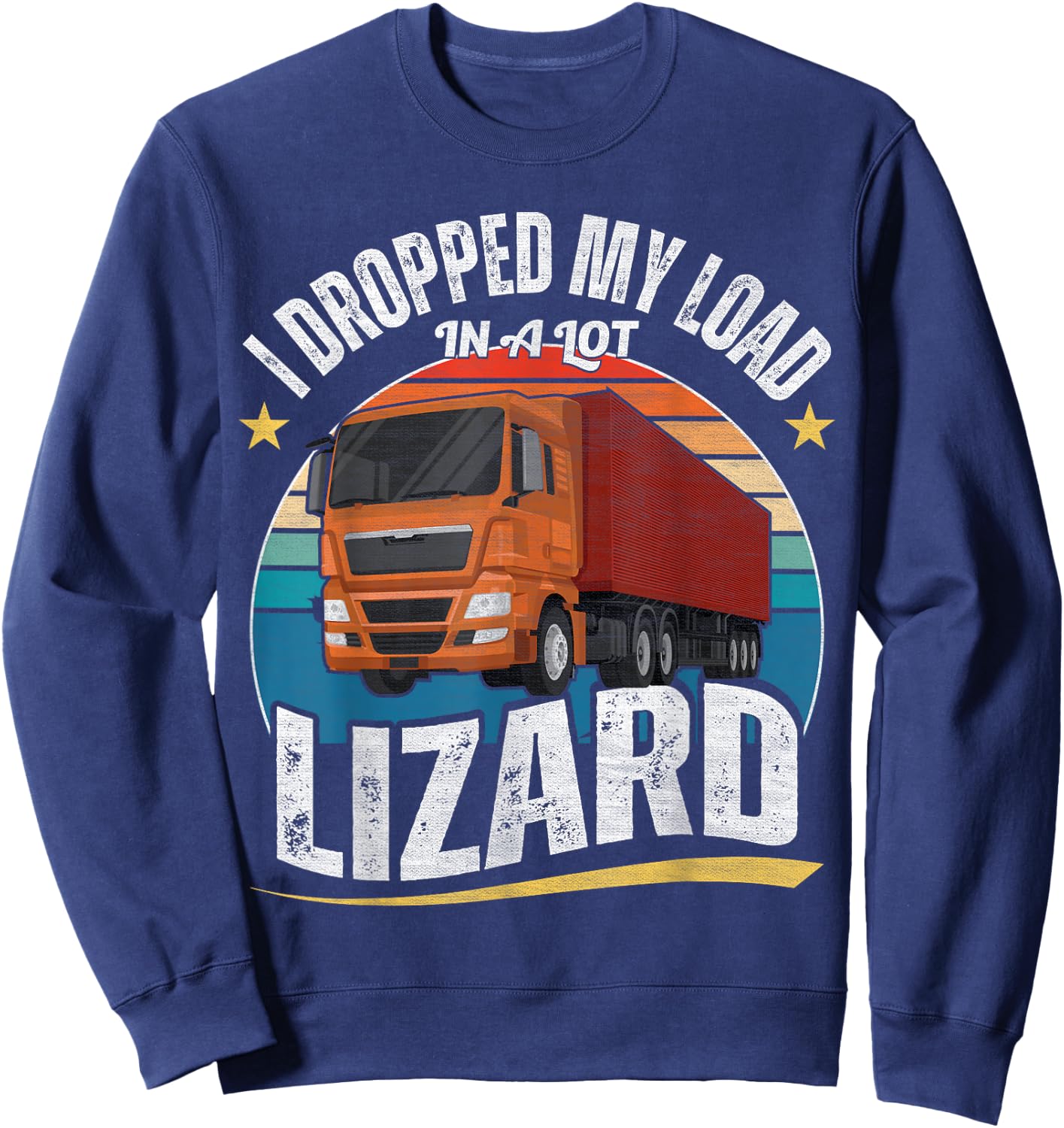I Dropped My Load In A Lot Lizard Sweatshirt - Sweatshirt | Navy