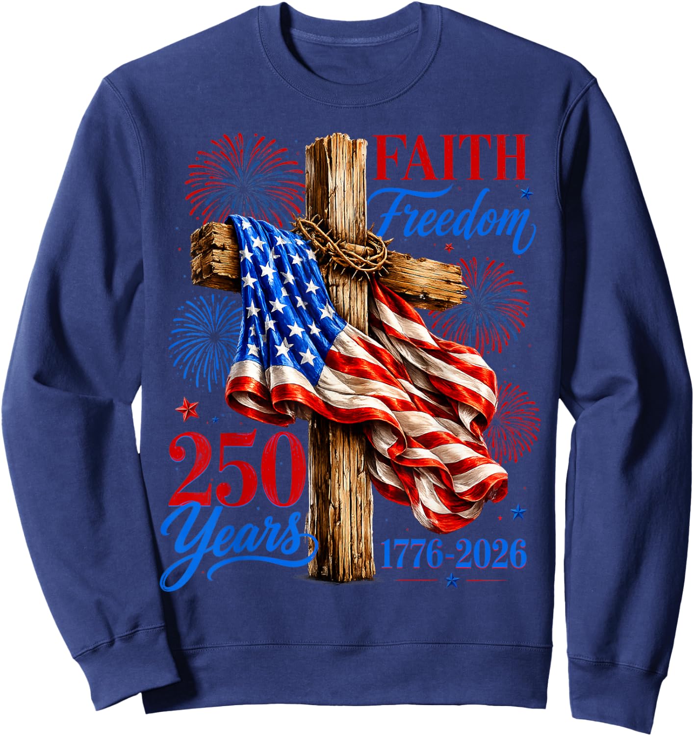 250 Years Faith Freedom USA Flag Cross $th of July Christian Sweatshirt - Sweatshirt | Navy