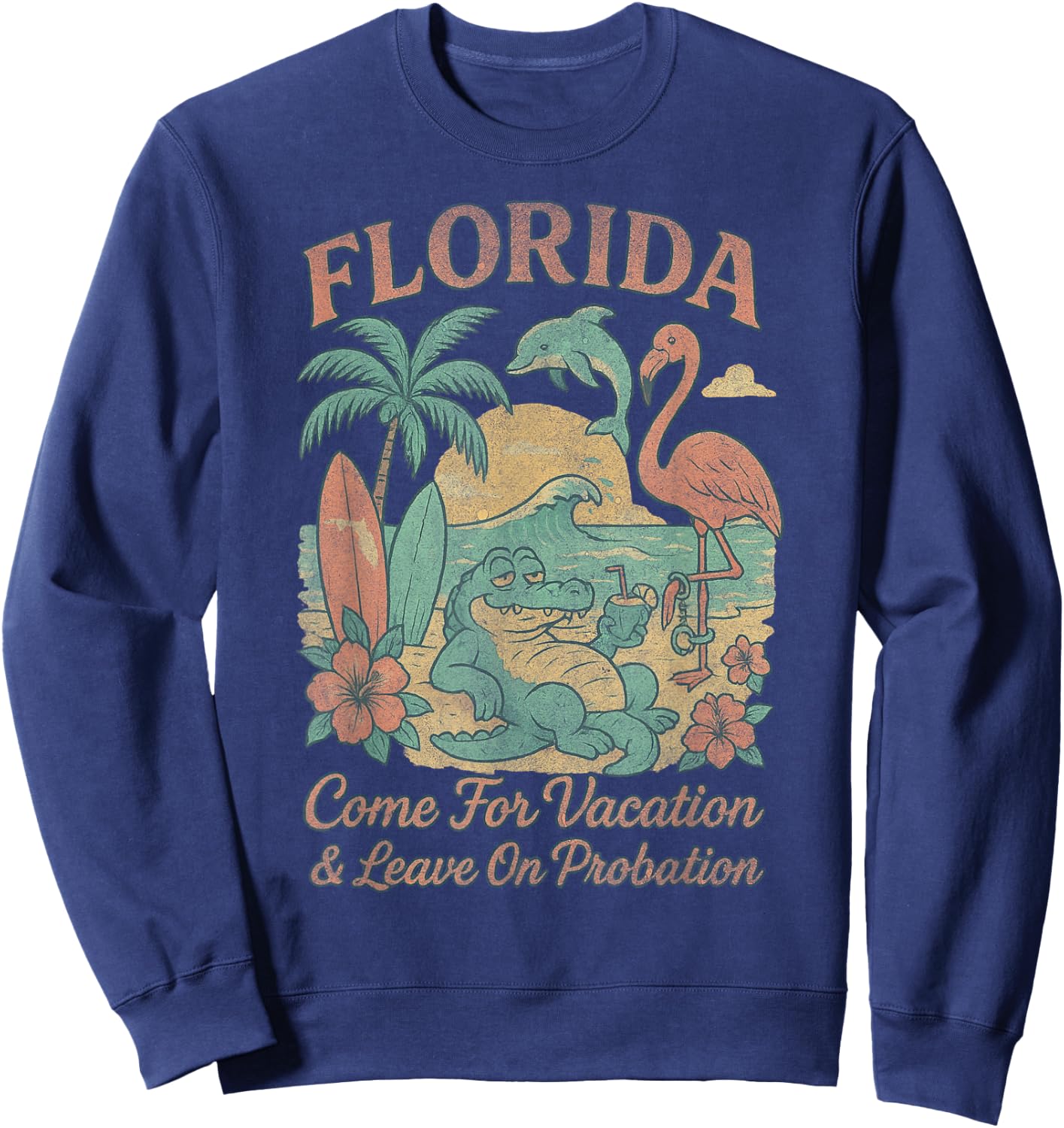 Funny Florida Souvenir Come For Vacation Leave On Probation Sweatshirt - Sweatshirt | Navy