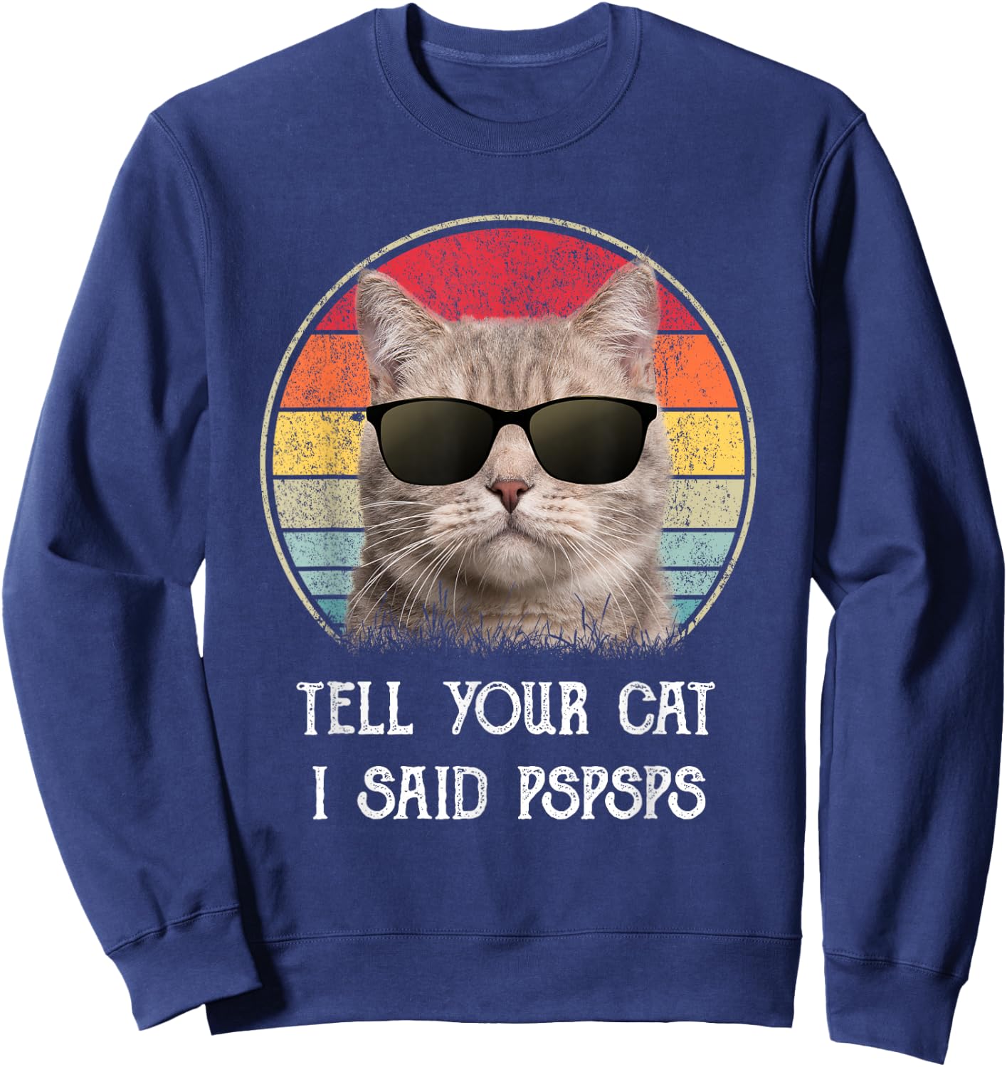 Funny Cat Shirt Retro Tell Your Cat I Said Pspsps Sweatshirt - Sweatshirt | Navy