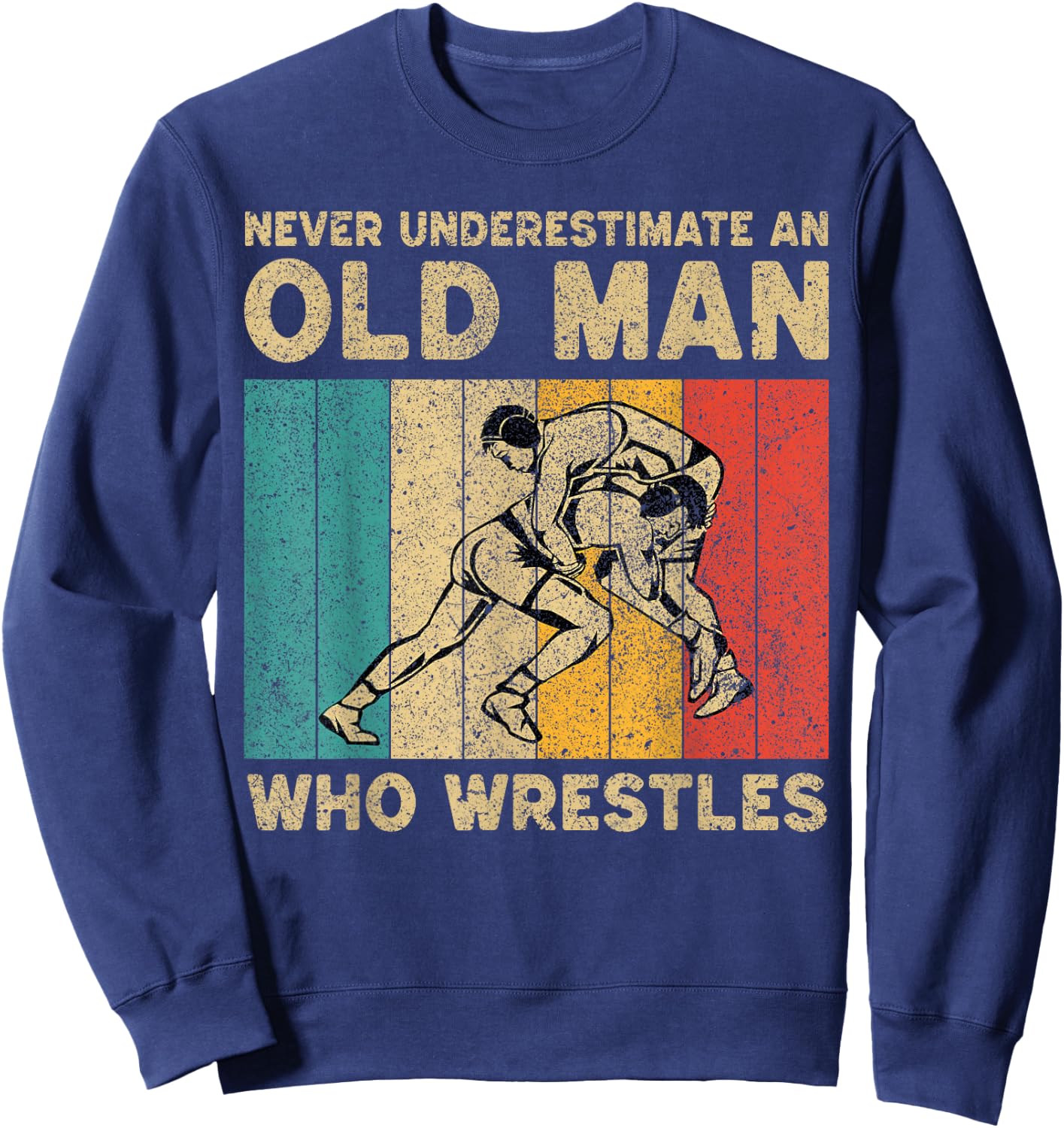 Never Underestimate an Old Man Who Wrestles Wrestling Sweatshirt - Sweatshirt | Navy