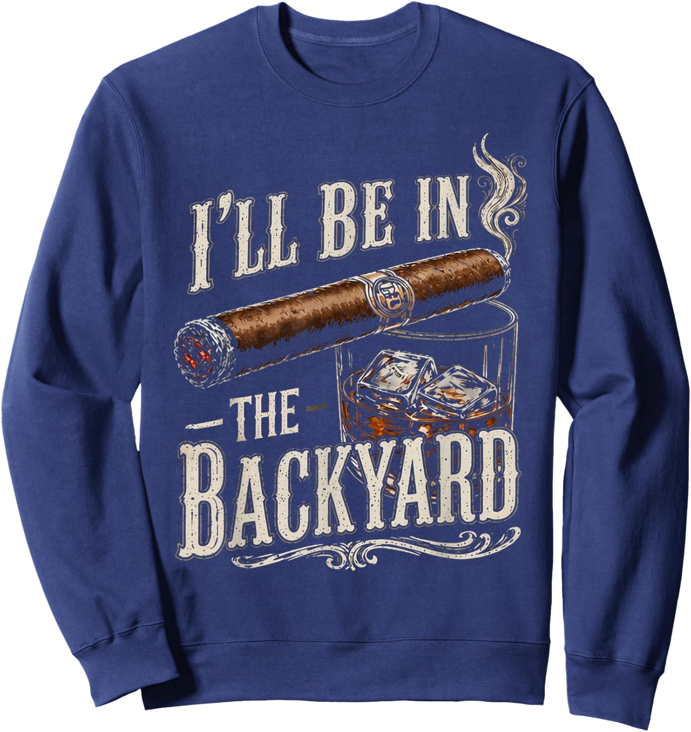 I'll Be in The Backyard Funny Men Sweatshirt - Sweatshirt | Navy