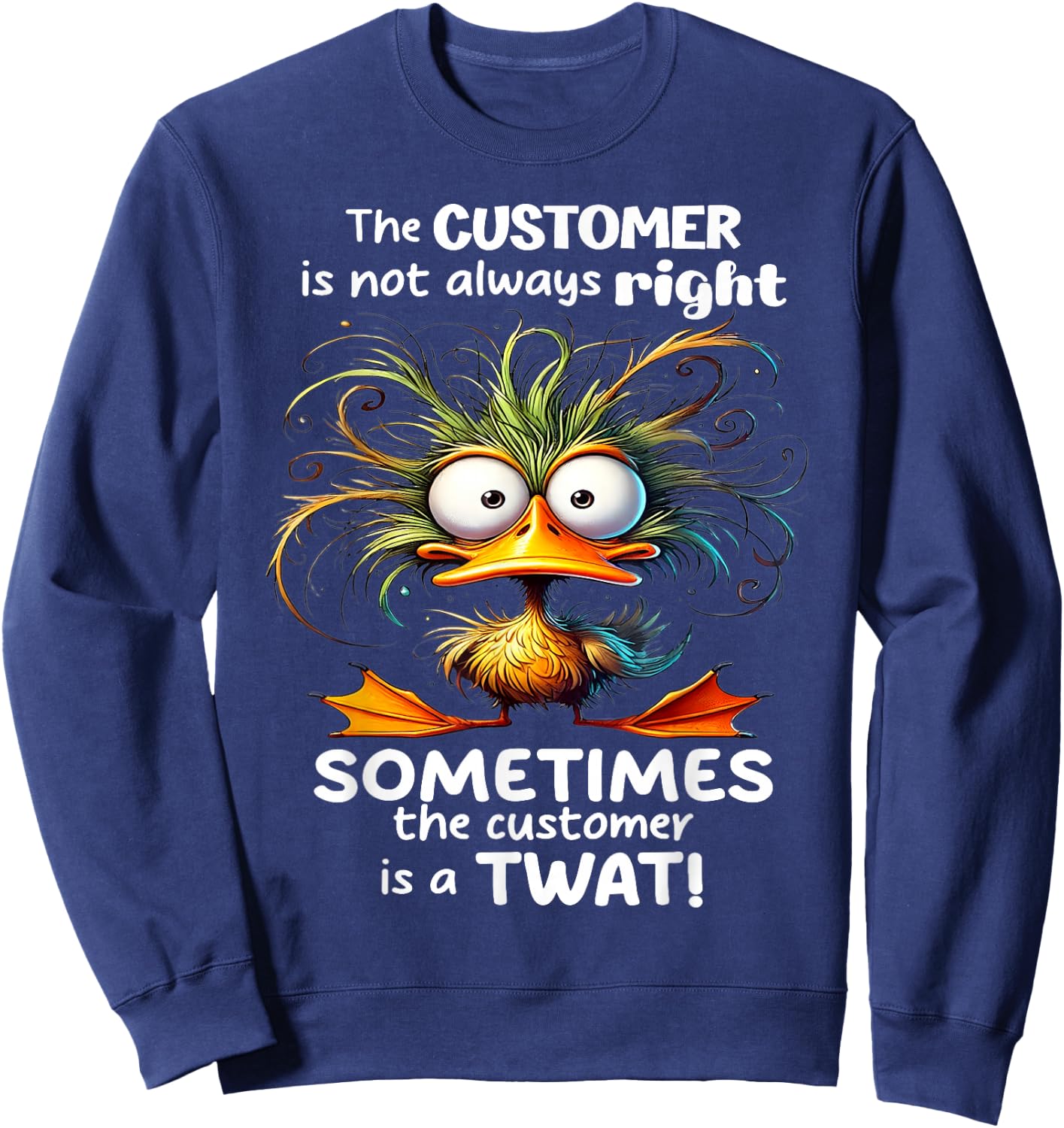 Duck The Customer Is Not Always Right Sometimes The Customer Sweatshirt - Sweatshirt | Navy