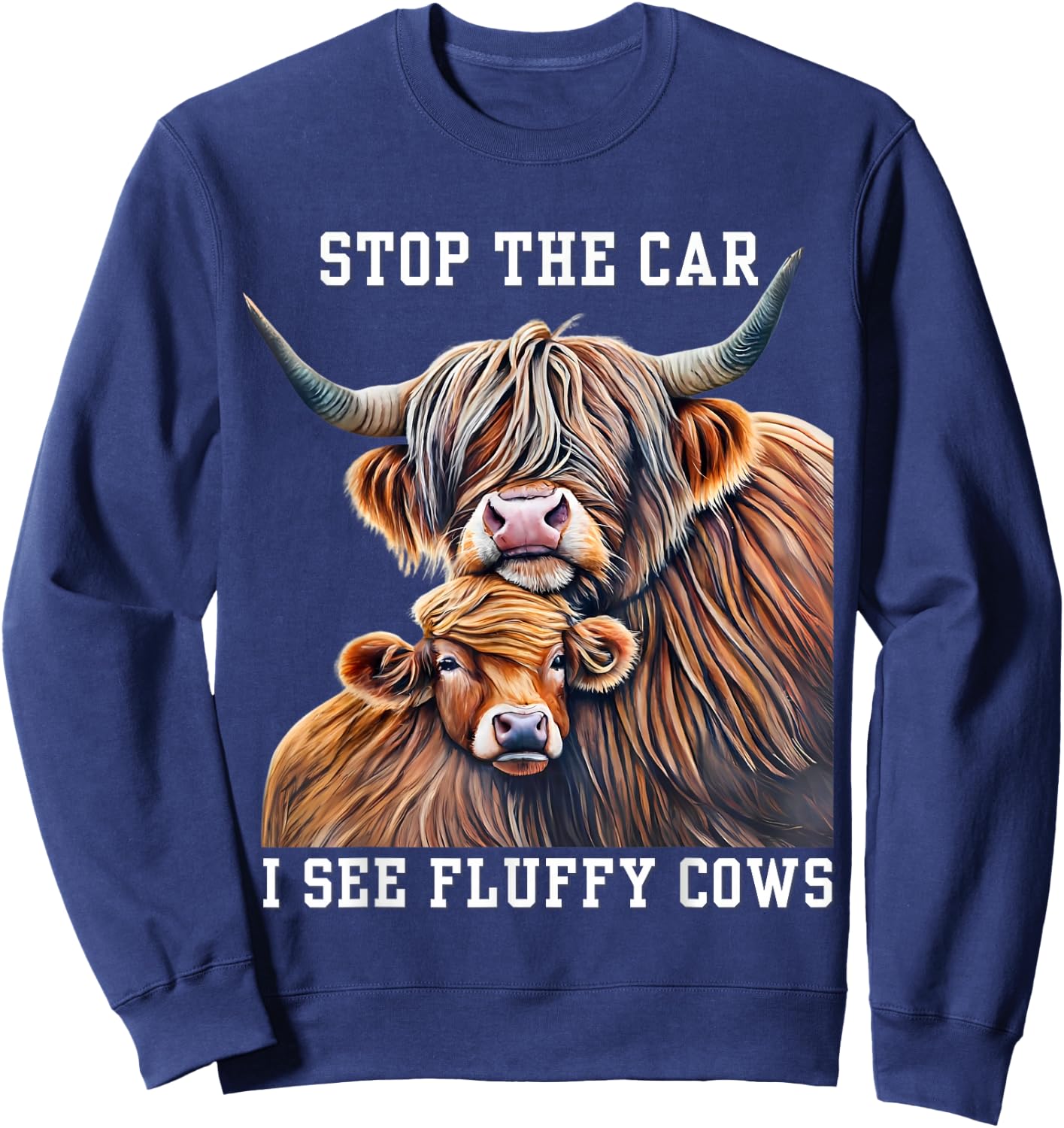 Stop the Car I See a Fluffy Cow Breeder Girl who Loves Cows Sweatshirt - Sweatshirt | Navy