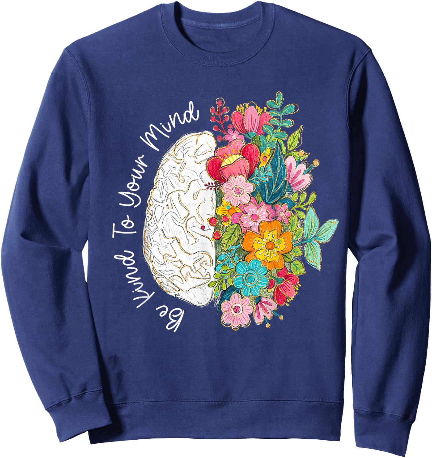 to Your Mind Be Kind Mental Health Awareness Floral Brain Sweatshirt - Sweatshirt | Navy