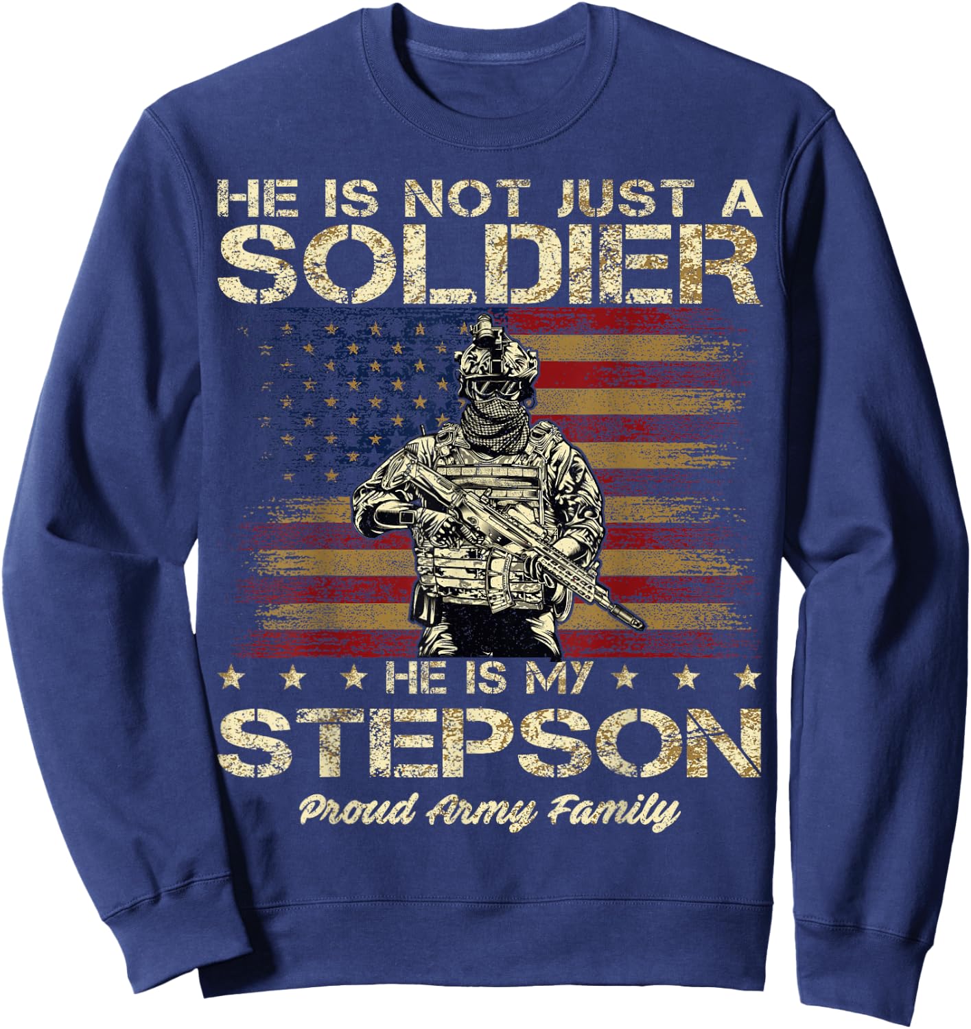 Proud Army Family He Is Not Just A Soldier He Is My Stepson Sweatshirt - Sweatshirt | Navy