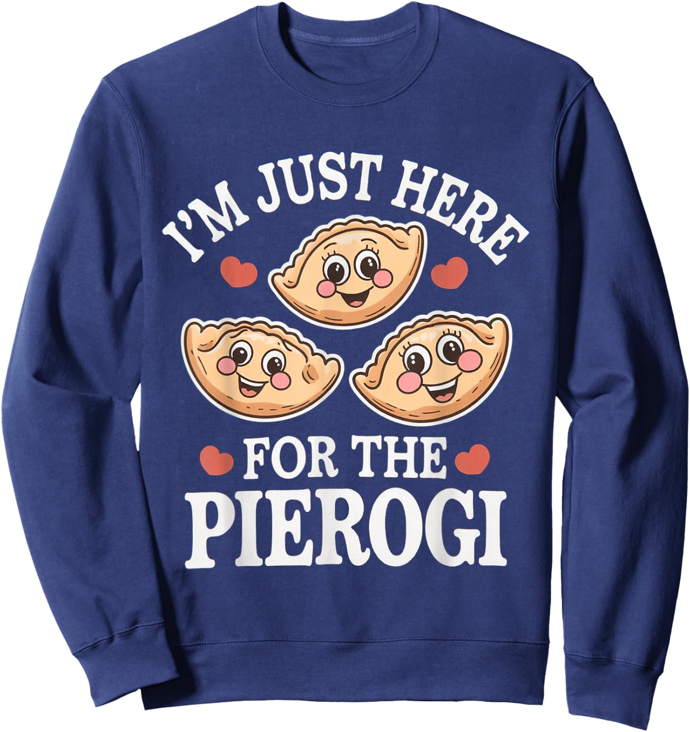 I’m Just Here For The Pierogi Funny Polish Humour Poland Sweatshirt - Sweatshirt | Navy