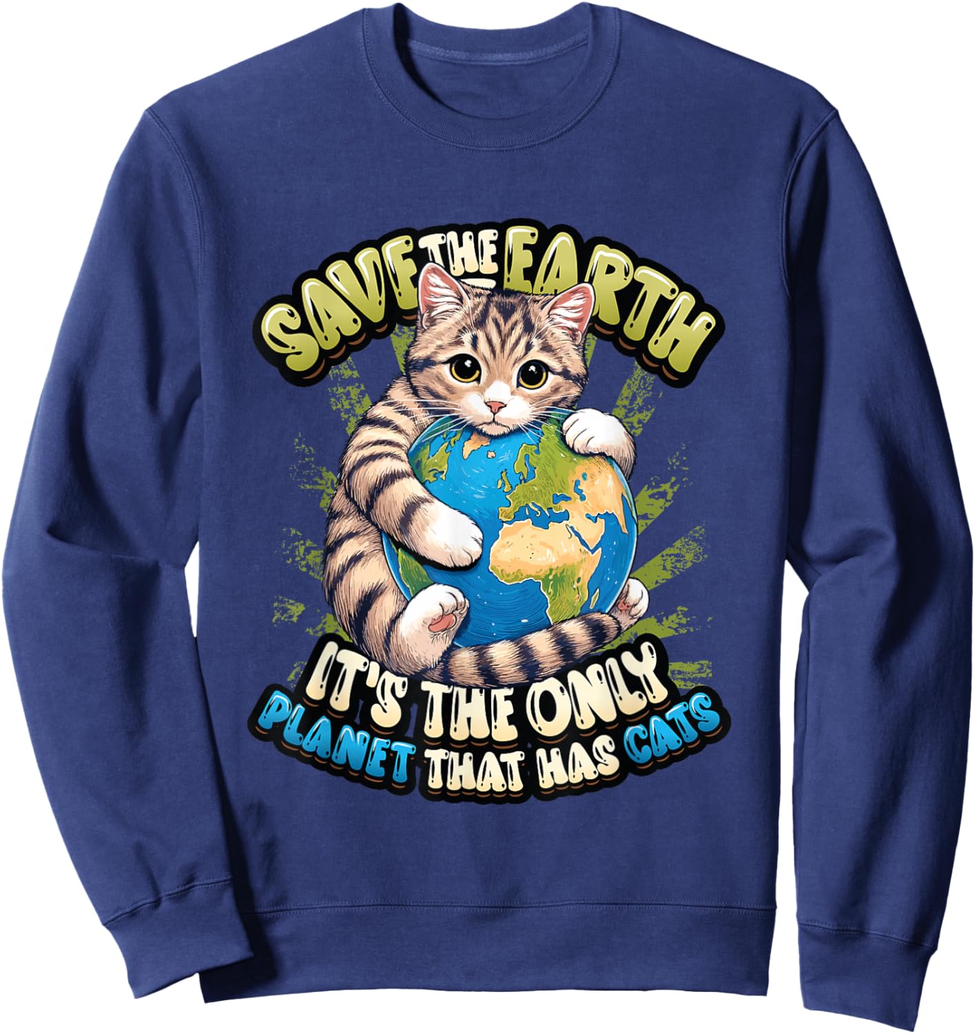 Save The Earth It's The Only Planet That Has Cats Earth Day Sweatshirt - Sweatshirt | Navy