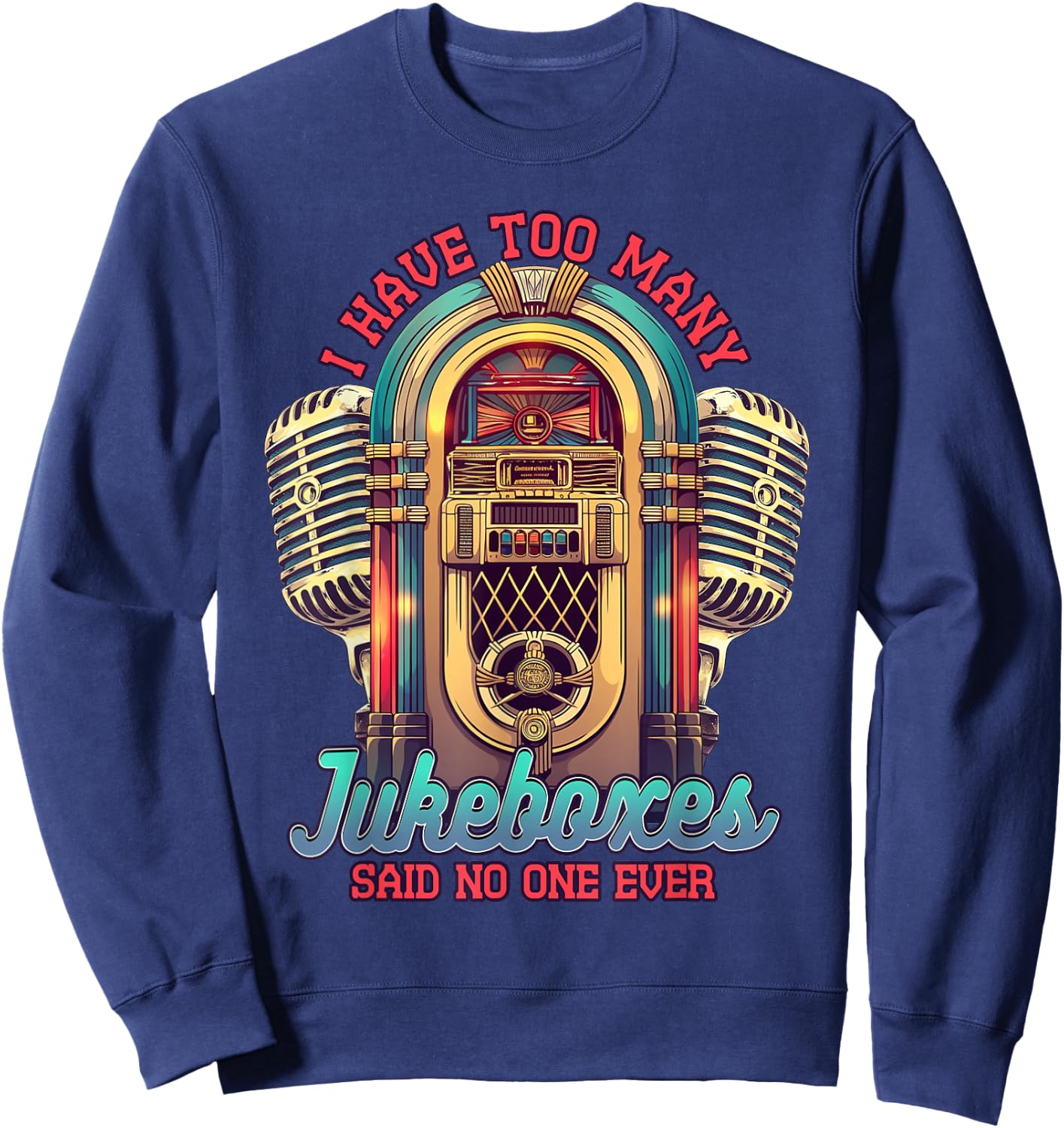 Jukebox Collector I Have Too Many Jukeboxes Sweatshirt - Sweatshirt | Navy