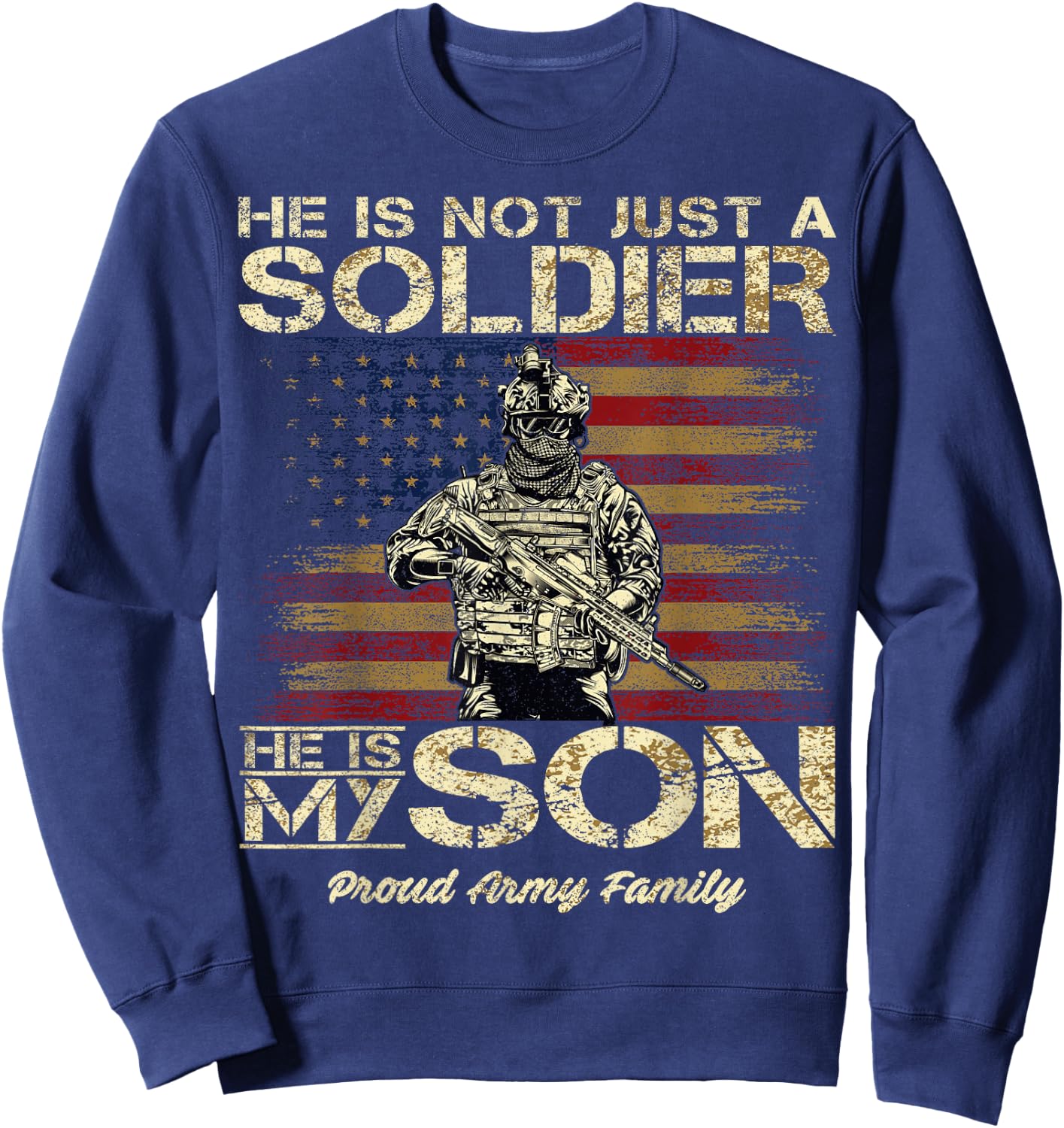 Proud Army Family He is Not Just A Soldier He is My Son Sweatshirt - Sweatshirt | Navy