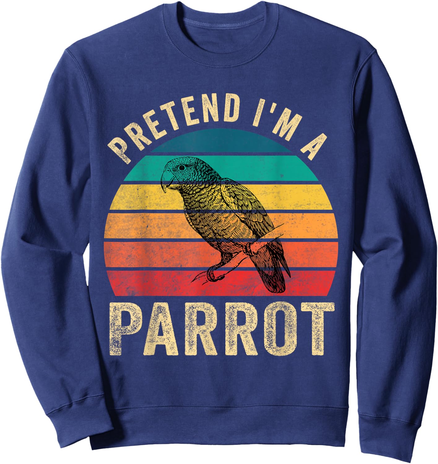 Pretend I'm a Parrot Retro Vintage Funny Parrot Lover Sweatshirt - Sweatshirt | Navy