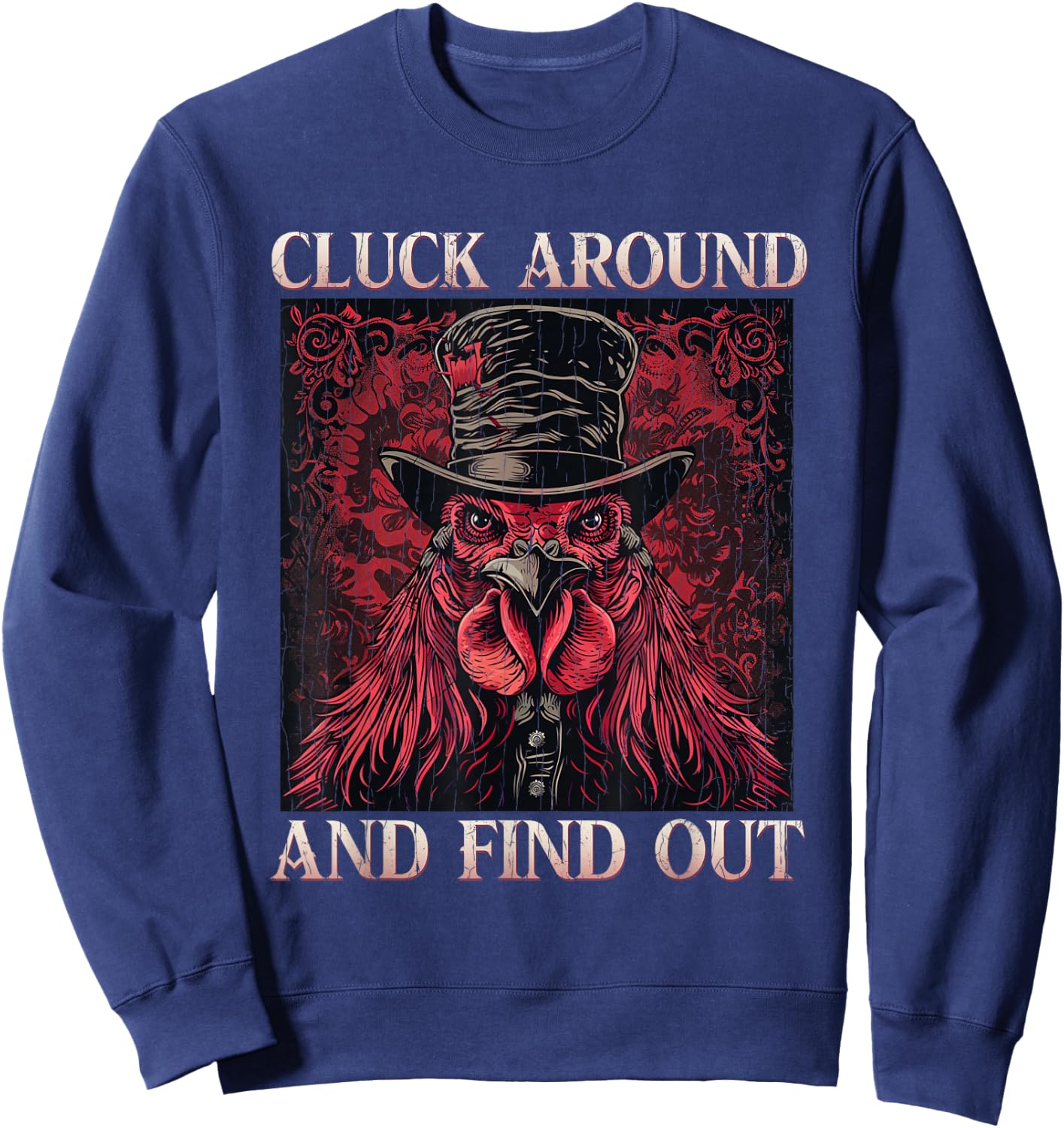 Cluck Around And FInd Out Shirt - Cluck Around And FInd Out Sweatshirt - Sweatshirt | Navy