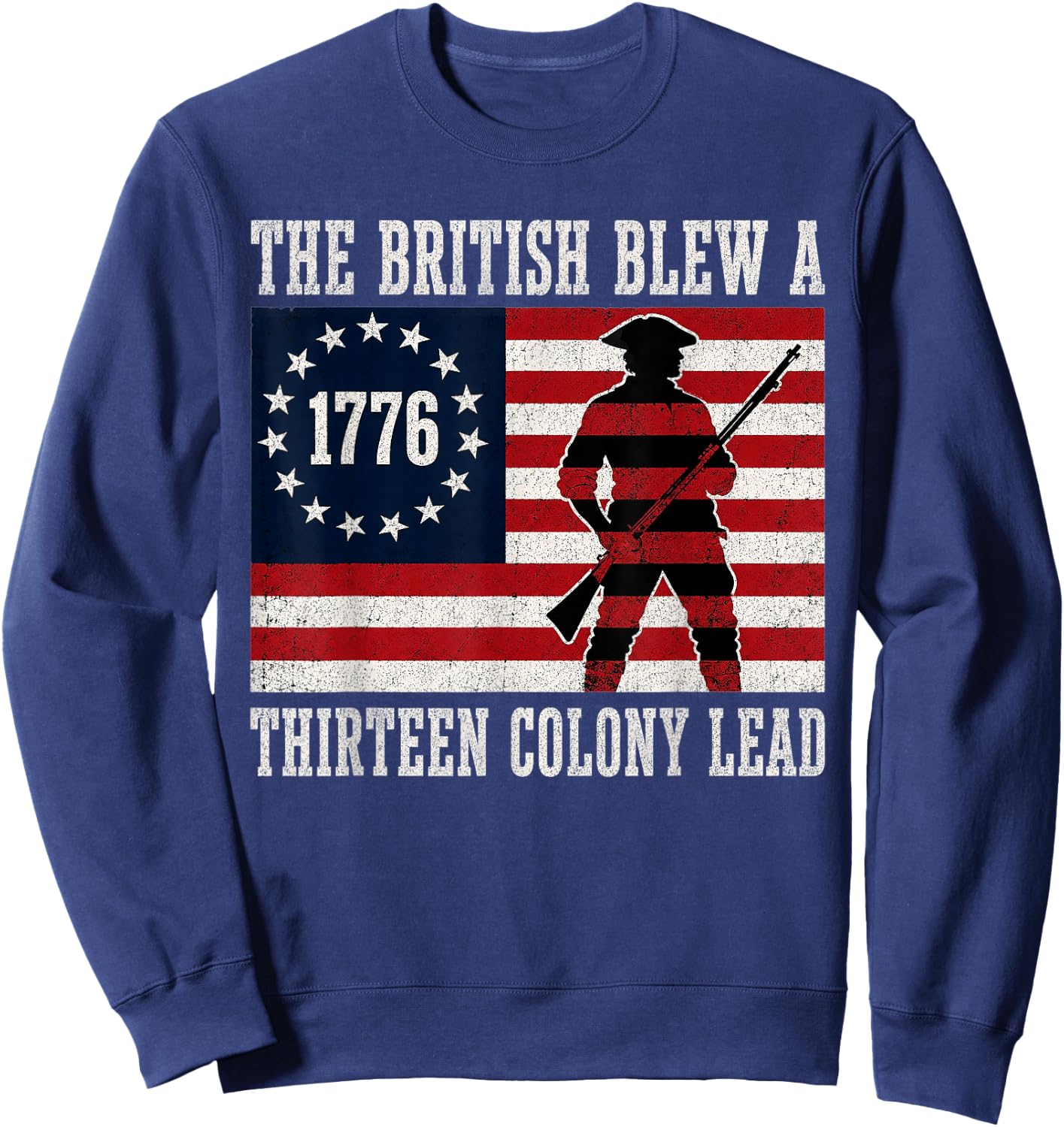 The British Blew a 13 Colony Lead Funny 4Th of July 1776 Sweatshirt - Sweatshirt | Navy
