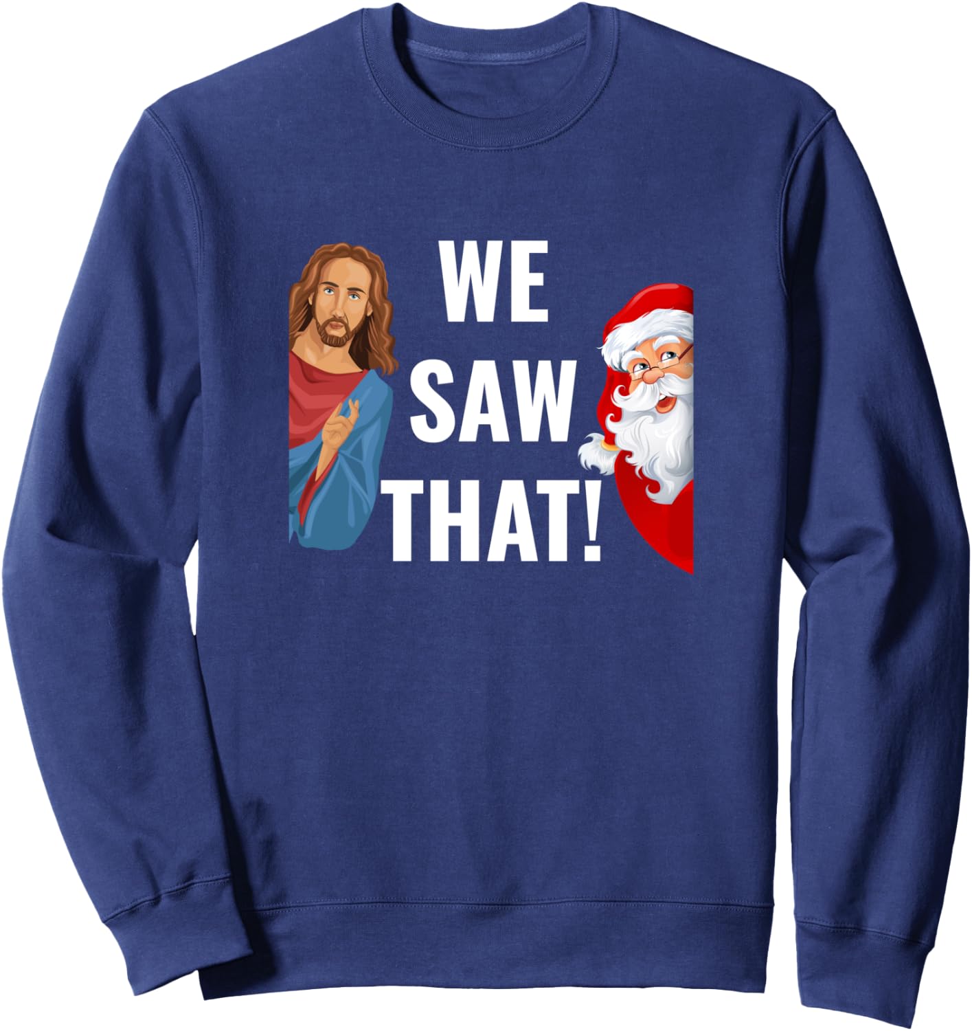 Santa Claus And Jesus Christ I Saw That Funny Christian Meme Sweatshirt - Sweatshirt | Navy